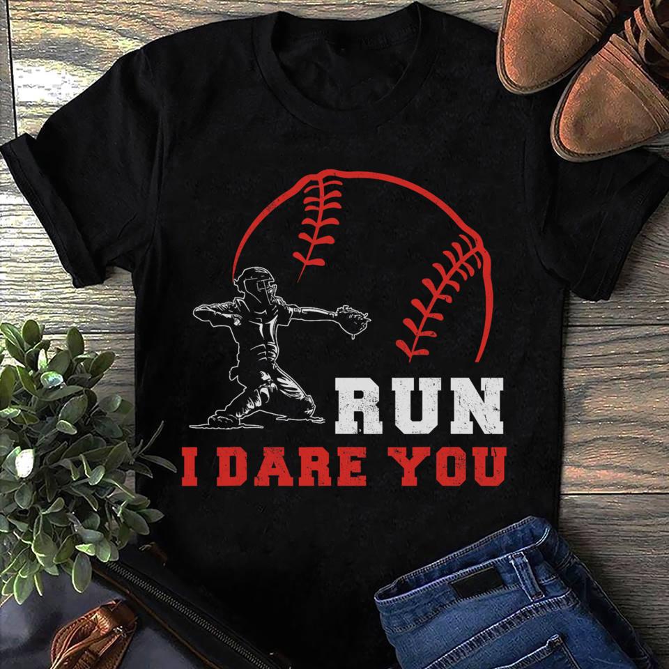 Run Dare Baseball Catcher Baseball Mom Tee Unisex T-shirt, Sweatshirt, Hoodie - T-Shirt, Sweatshirt, Hoodie