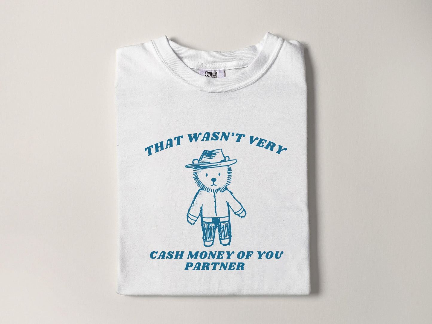 Wasnt Very Cash Money Partner Meme Unhinged Weird Vsco Comfort Colors - T-Shirt, Sweatshirt, Hoodie