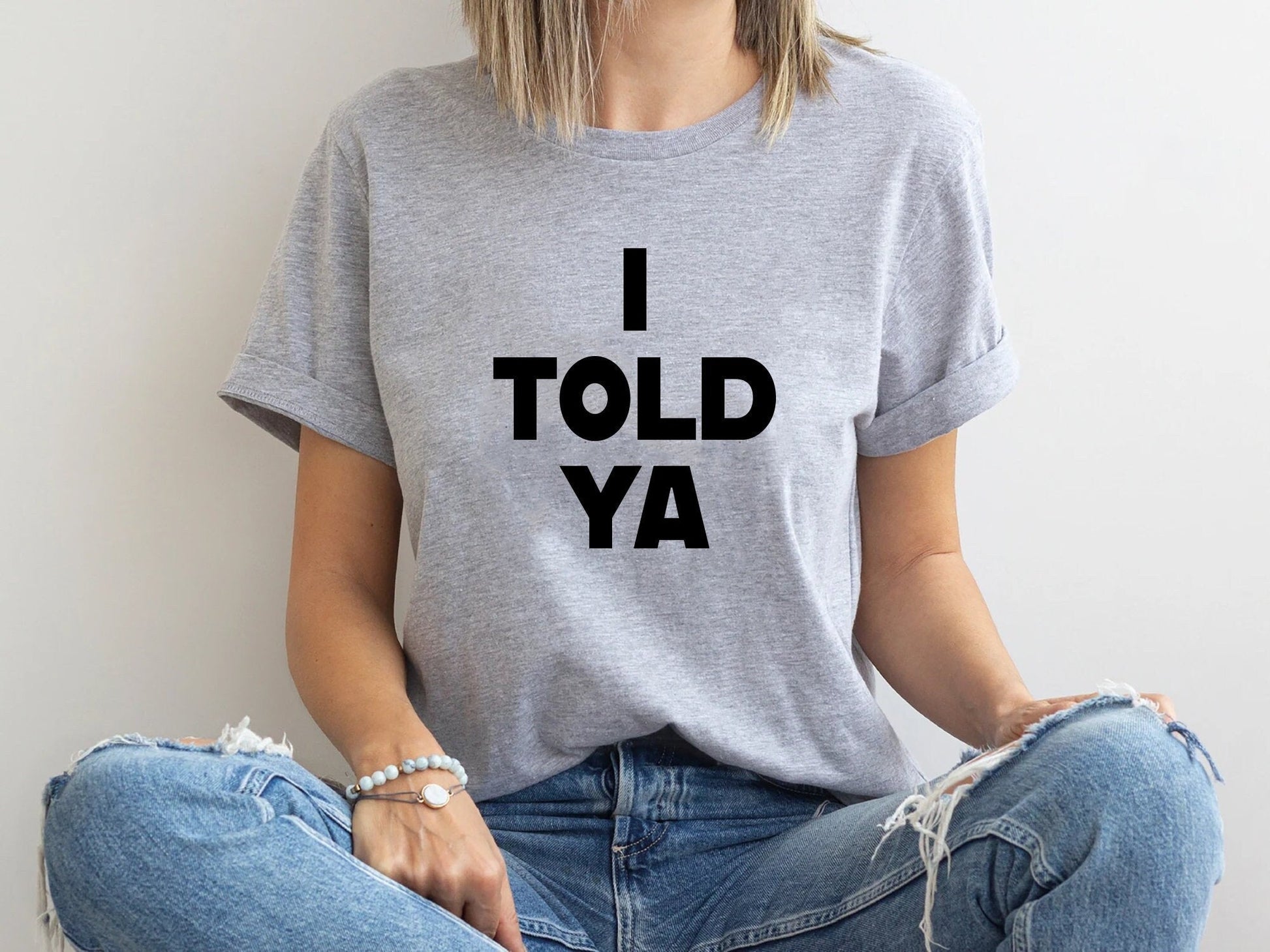 Told Ya Told Ya Told Ya Sweatshirt-Hoodie Told Ya Told Ya - T-Shirt, Sweatshirt, Hoodie