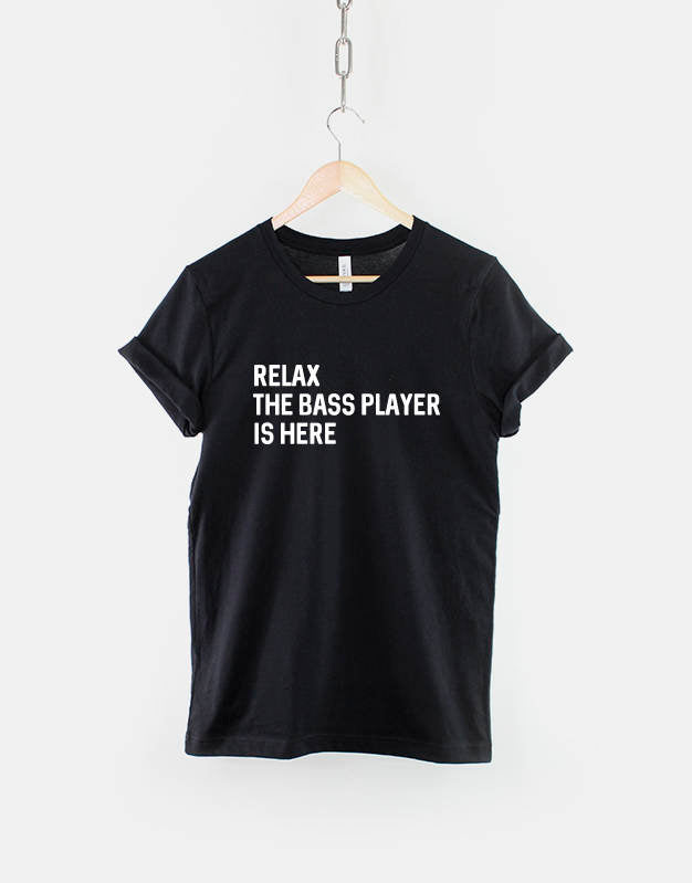 Relax Bass Player Here Musician Bass Guitar Tee Unisex T-shirt, Sweatshirt, Hoodie - T-Shirt, Sweatshirt, Hoodie