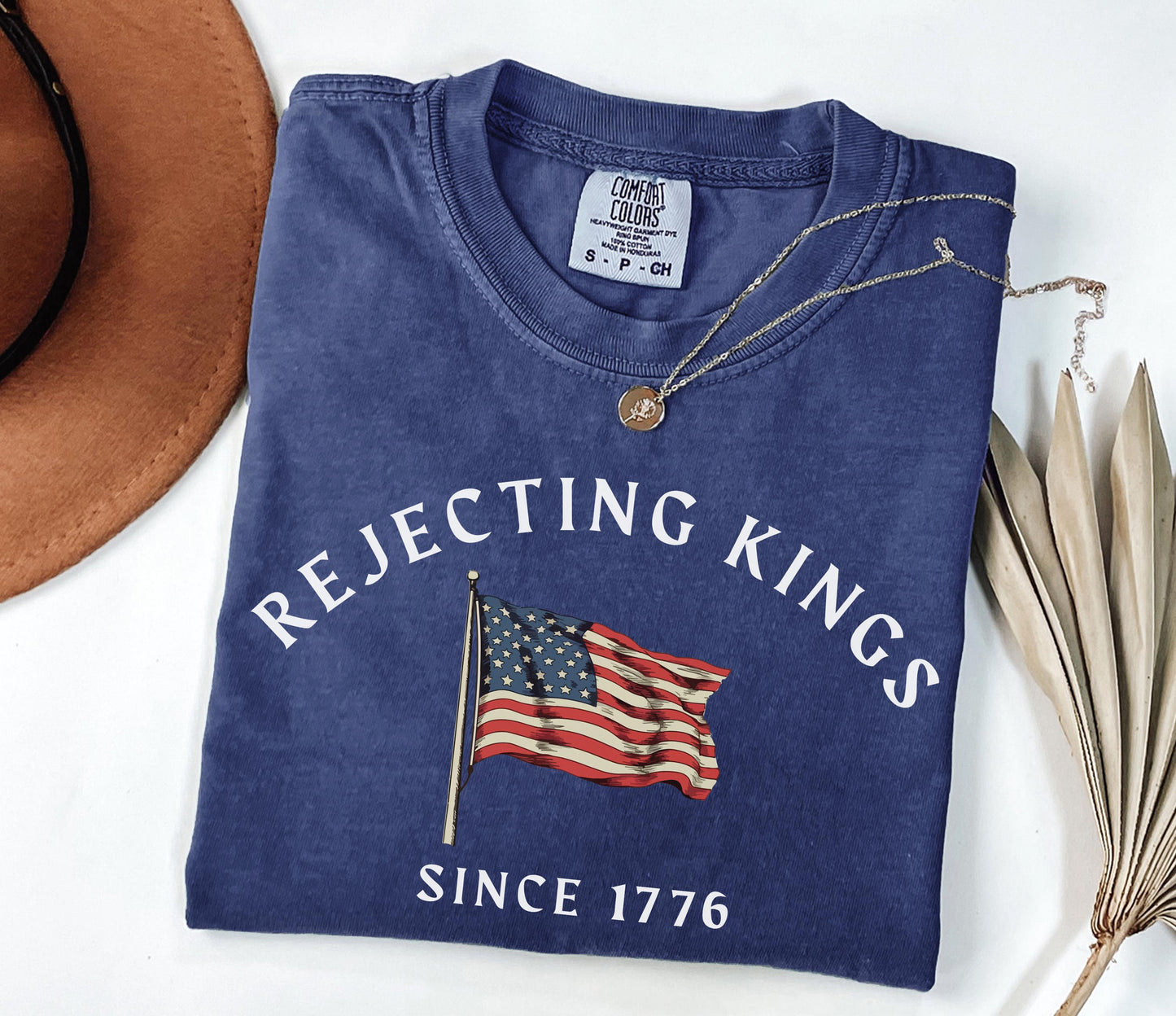 Comfort Colors Rejecting Kings Since 1776 Kings America Anti Trump Political Protes 4th July - T-Shirt, Sweatshirt, Hoodie