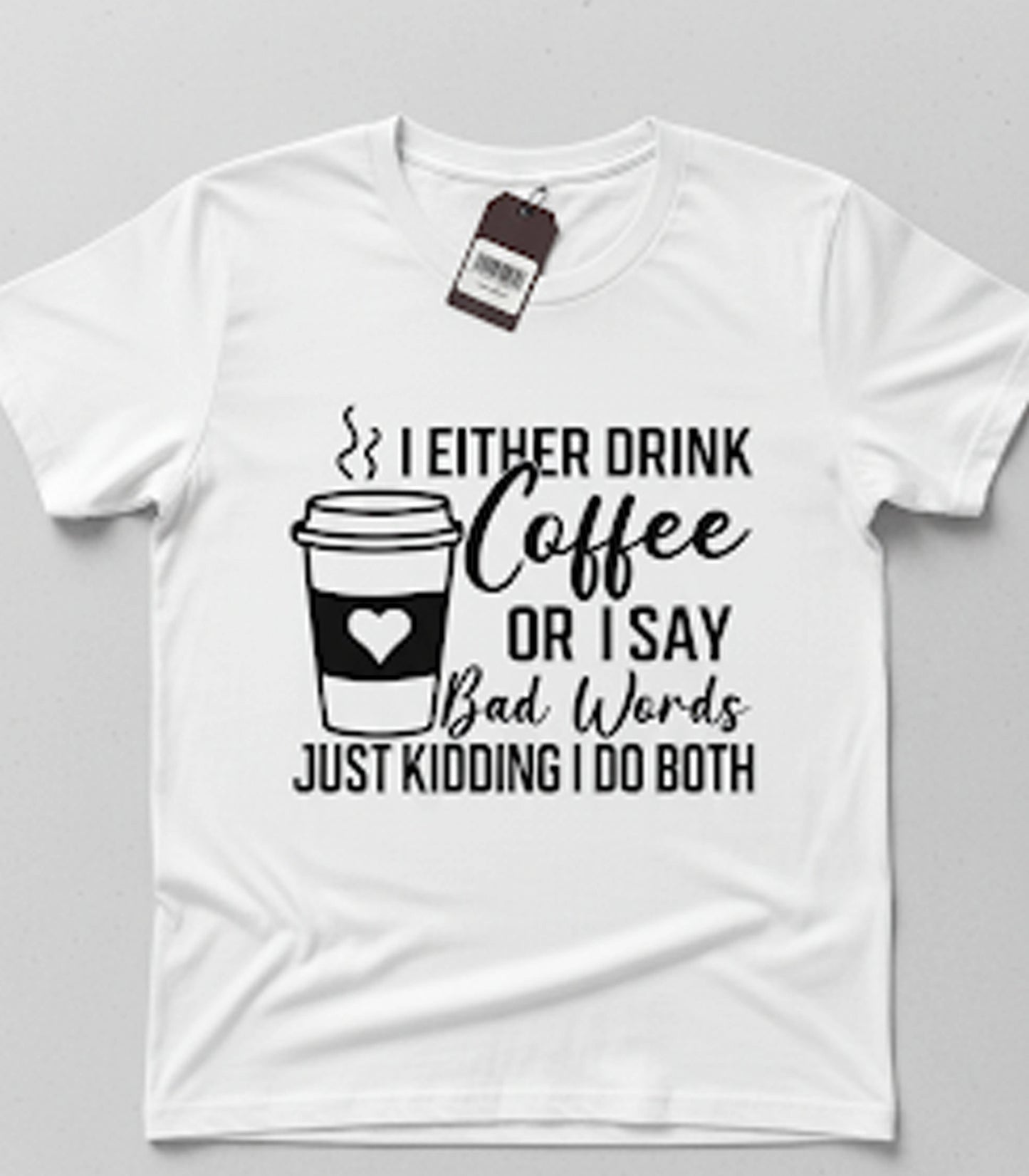 I Drink Coffee or Say Bad Words T-Shirt Unisex T-shirt, Sweatshirt, Hoodie, Long Sleeve Tee - T-Shirt, Sweatshirt, Hoodie