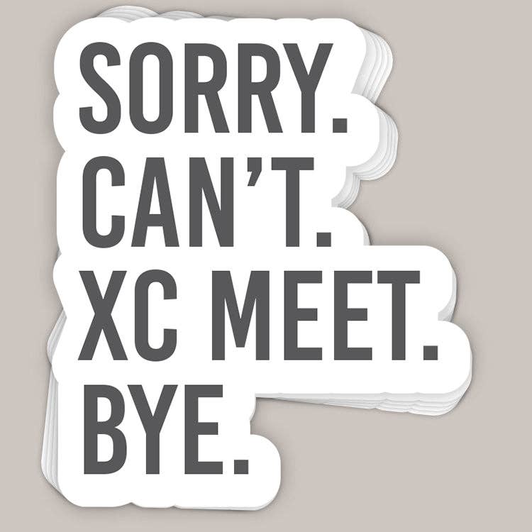Sorry Can't Xc Meet Bye Decal Unisex T-shirt, Sweatshirt, Hoodie, Long Sleeve Tee - T-Shirt, Sweatshirt, Hoodie