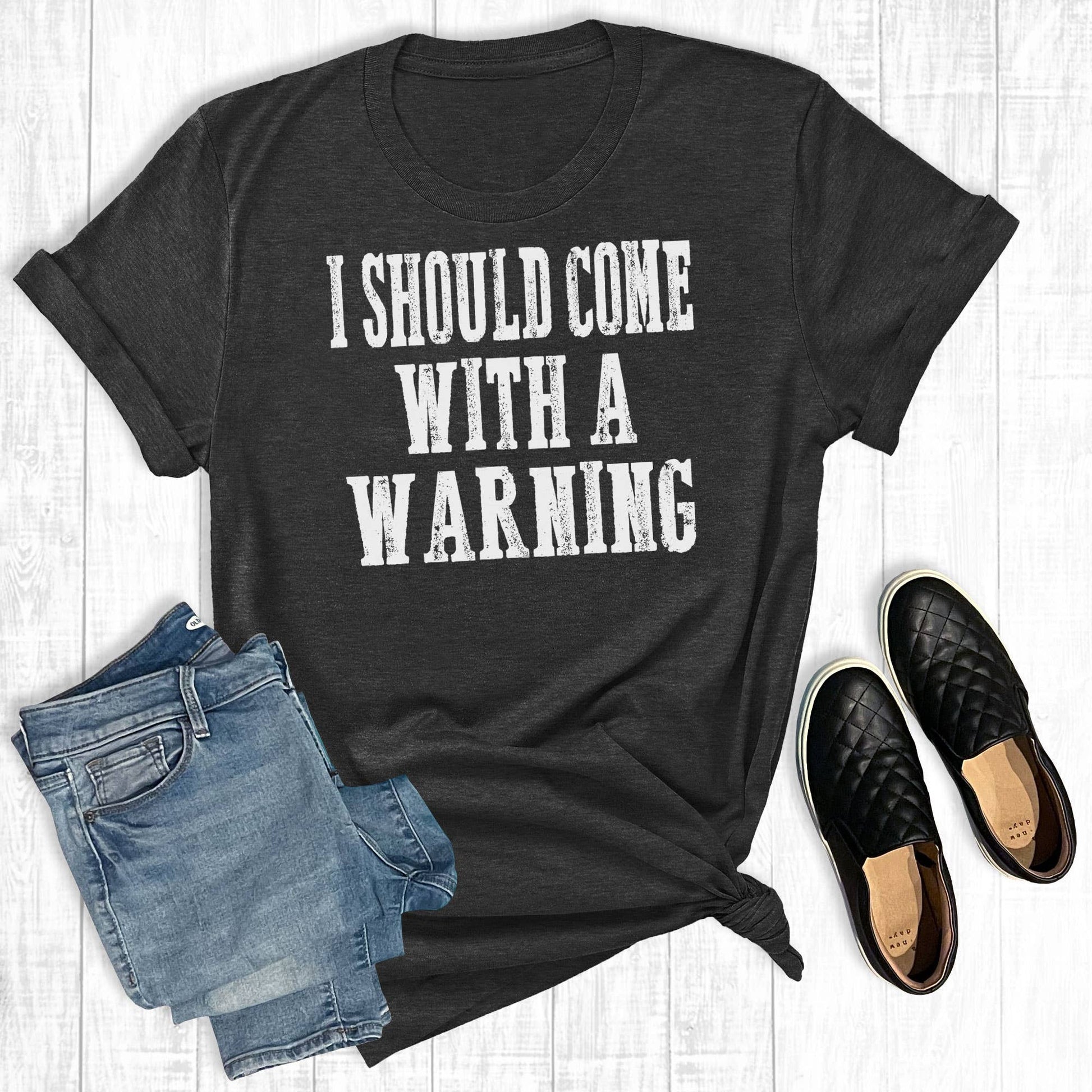 I Should Come with A Warning Unisex T-shirt, Sweatshirt, Hoodie, Long Sleeve Tee - T-Shirt, Sweatshirt, Hoodie
