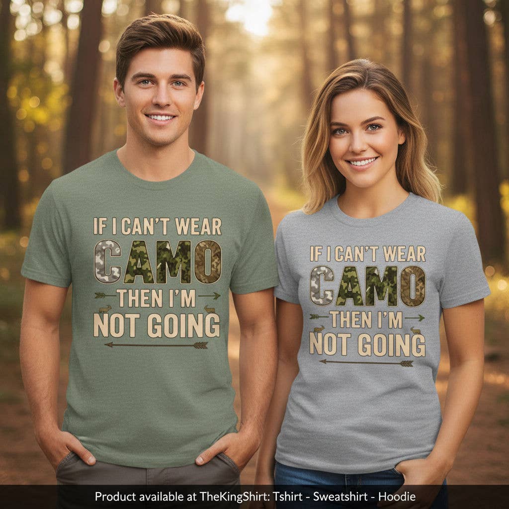 If I Can't Wear Camo I'm Not Going Hunting Shirt Unisex T-shirt, Sweatshirt, Hoodie, Long Sleeve Tee - T-Shirt, Sweatshirt, Hoodie