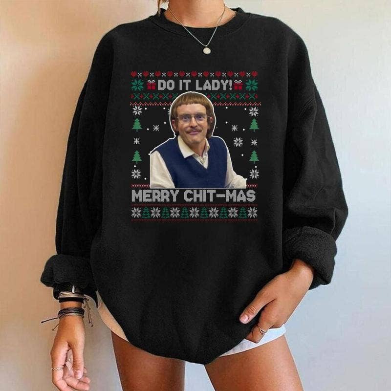 Chit I Do It Lady Christmas Sweatshirt Unisex T-shirt, Sweatshirt, Hoodie, Long Sleeve Tee - T-Shirt, Sweatshirt, Hoodie