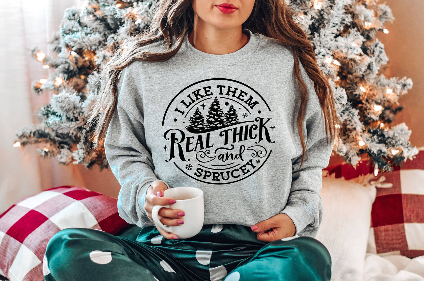 I Like Them Real Thick & Sprucy Women's Christmas Sweatshirt Unisex T-shirt, Sweatshirt, Hoodie, Long Sleeve Tee - T-Shirt, Sweatshirt, Hoodie