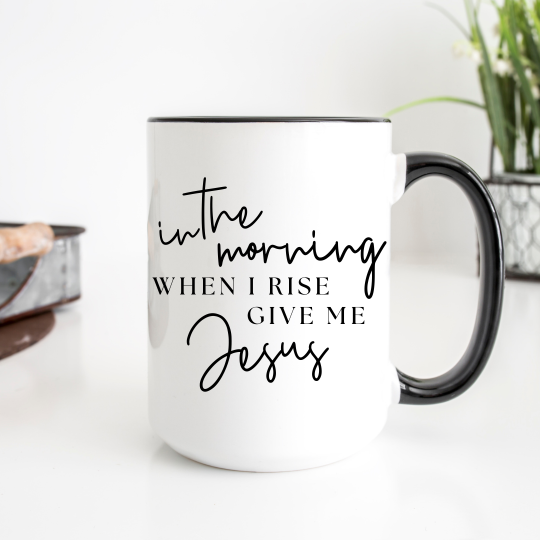 In the Morning When I Rise 15oz Ceramic Mug Unisex T-shirt, Sweatshirt, Hoodie, Long Sleeve Tee - T-Shirt, Sweatshirt, Hoodie