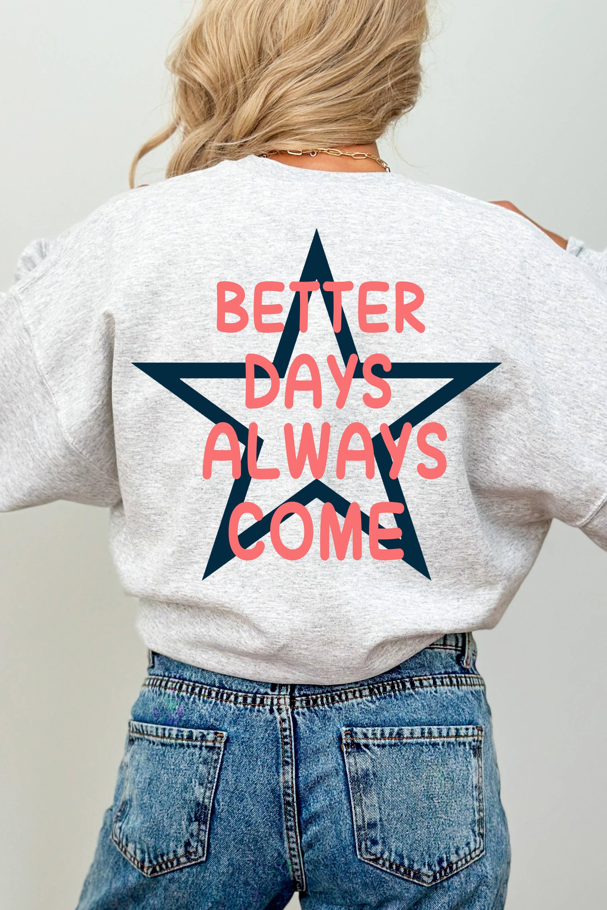 Better Days Always Come Graphic Sweater Unisex T-shirt, Sweatshirt, Hoodie, Long Sleeve Tee - T-Shirt, Sweatshirt, Hoodie