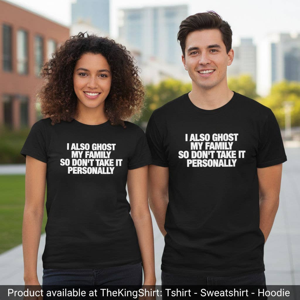 I Also Ghost My Family So Dont Take It Personally Shirt Unisex T-shirt, Sweatshirt, Hoodie, Long Sleeve Tee - T-Shirt, Sweatshirt, Hoodie