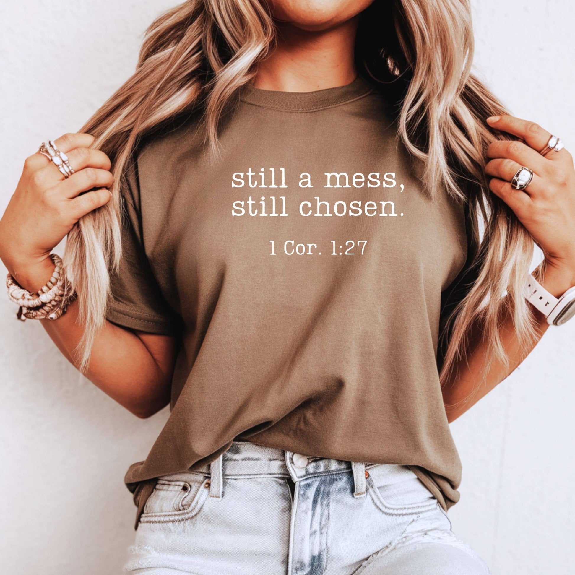 Still A Mess, Still Chosen 1 Cor 1:27 Graphic Tee - Summer Unisex T-shirt, Sweatshirt, Hoodie, Long Sleeve Tee - T-Shirt, Sweatshirt, Hoodie