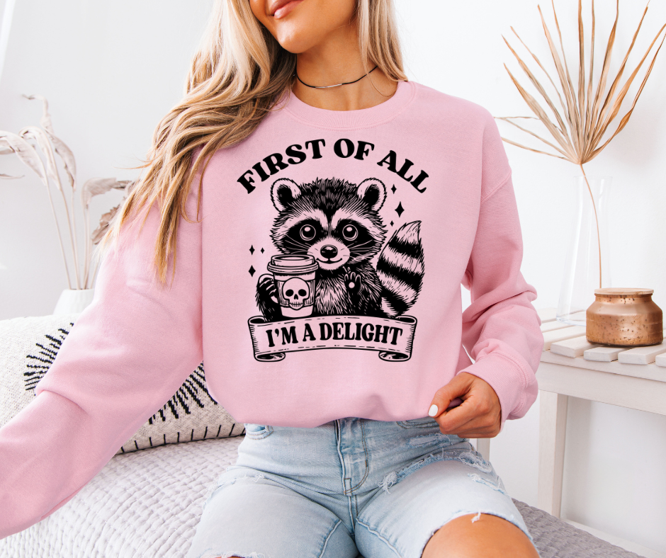 First of All, I'm A Delight Unisex T-shirt, Sweatshirt, Hoodie, Long Sleeve Tee - T-Shirt, Sweatshirt, Hoodie