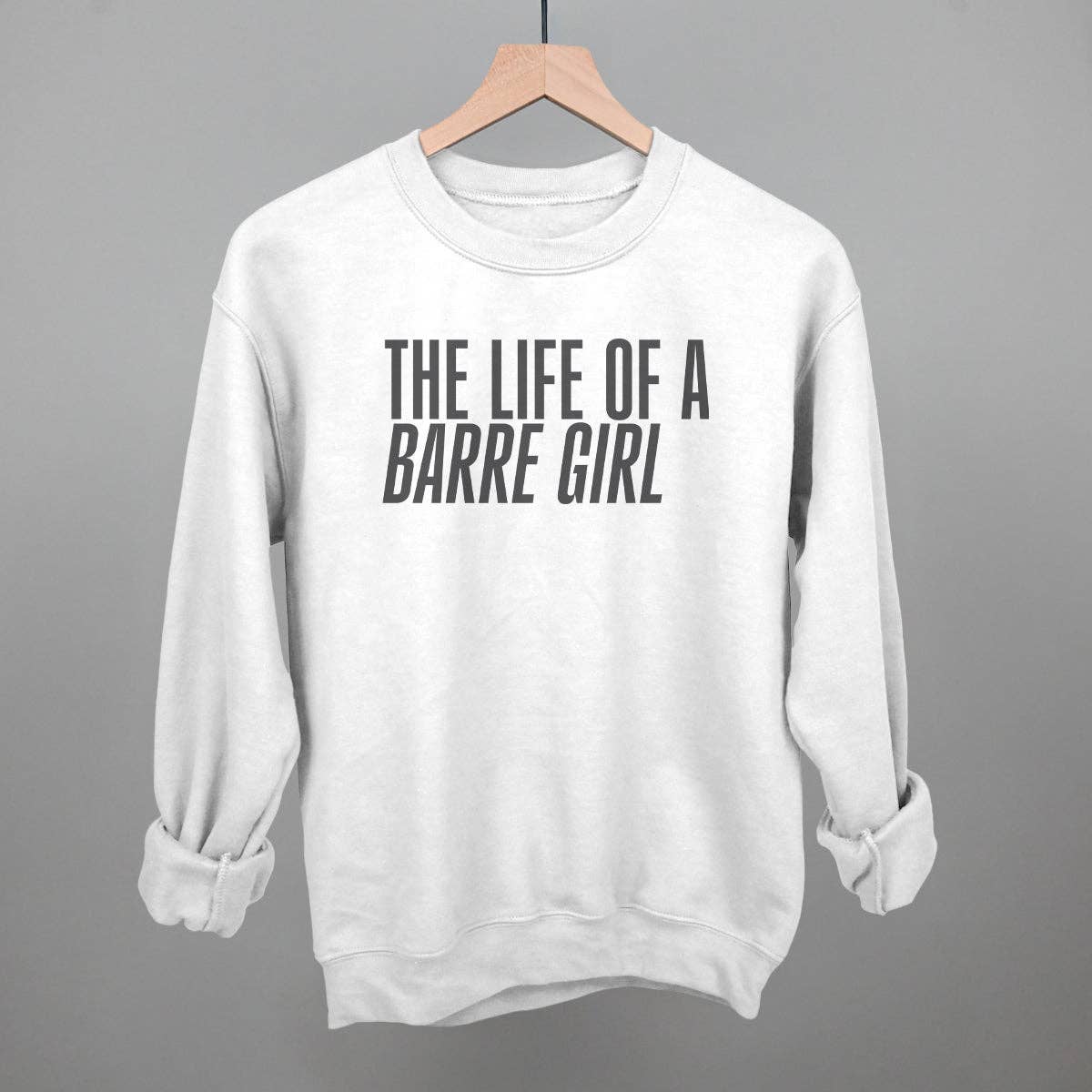 The Life of A Barre Girl Unisex T-shirt, Sweatshirt, Hoodie, Long Sleeve Tee - T-Shirt, Sweatshirt, Hoodie