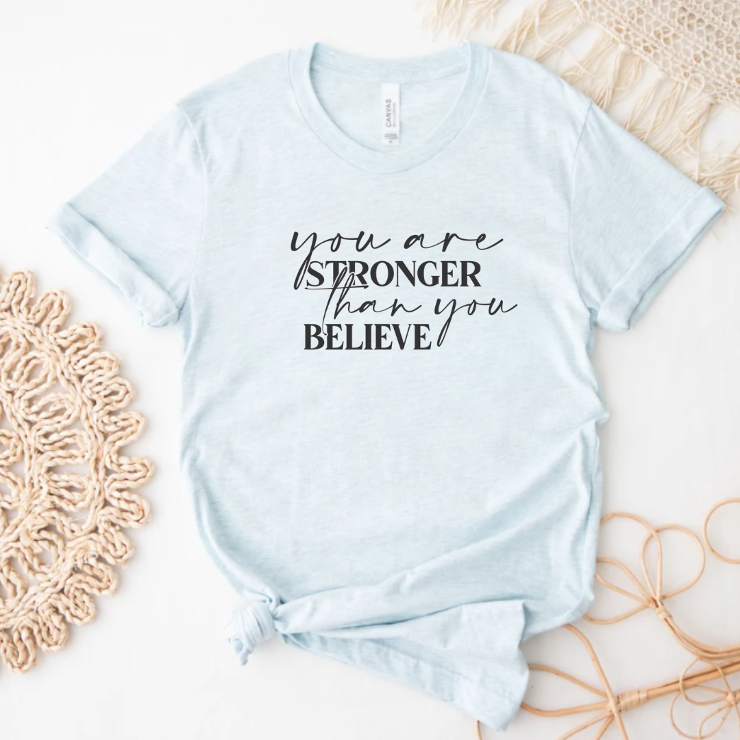 Inspirational T-Shirt You Are Stronger Than You Believe Tee Unisex T-shirt, Sweatshirt, Hoodie, Long Sleeve Tee - T-Shirt, Sweatshirt, Hoodie