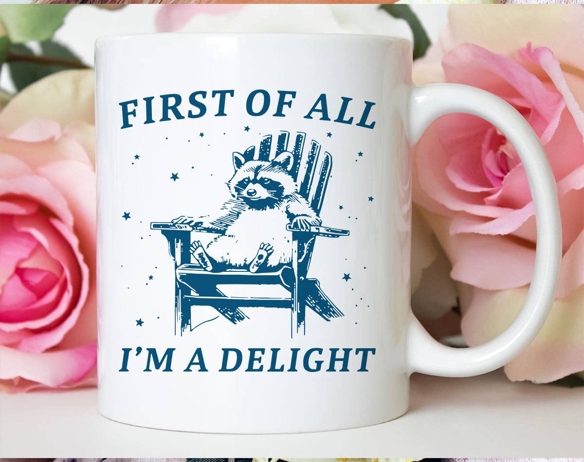 First of All, I'm A Delight - Funny Weird Animal Coffee Mug Unisex T-shirt, Sweatshirt, Hoodie, Long Sleeve Tee - T-Shirt, Sweatshirt, Hoodie