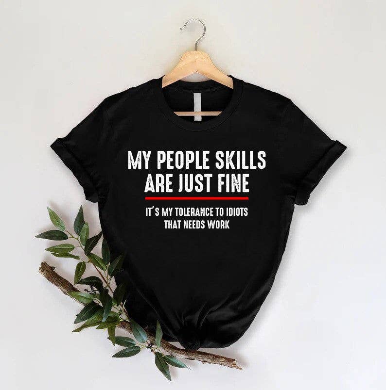 My People Skills Are Just Fine It's My Tolerance To Idiots Unisex T-shirt, Sweatshirt, Hoodie, Long Sleeve Tee - T-Shirt, Sweatshirt, Hoodie