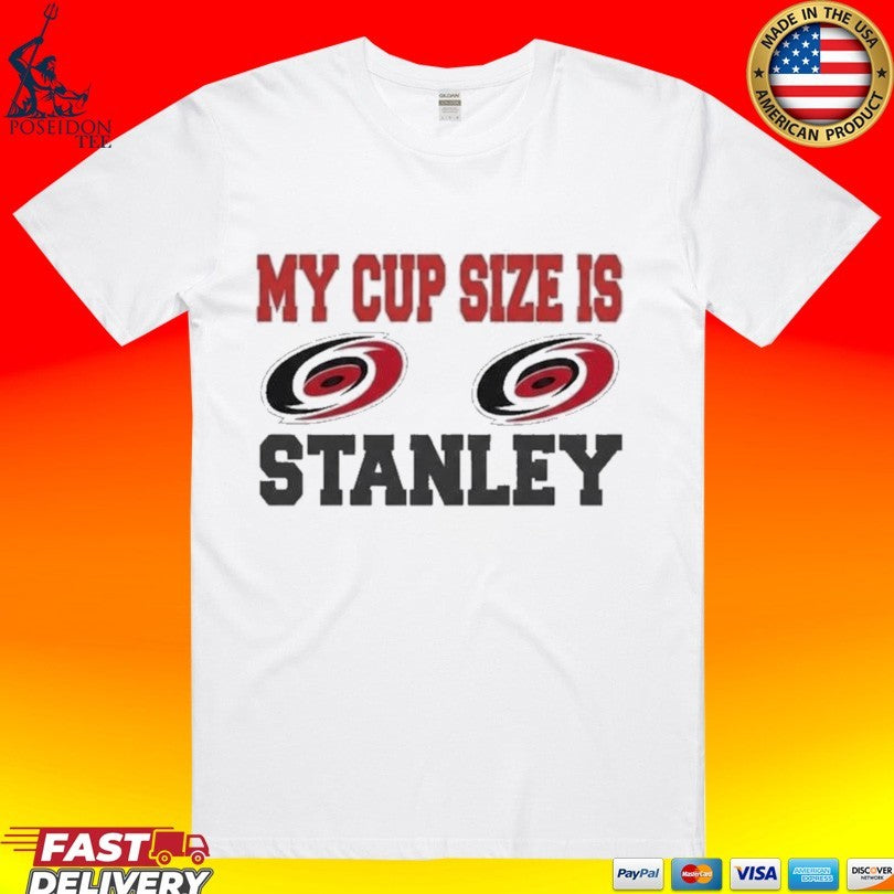 2026 Carolina Hurricanes My Cup Size Is Stanley T-shirt Unisex T-shirt, Sweatshirt, Hoodie, Long Sleeve Tee - T-Shirt, Sweatshirt, Hoodie