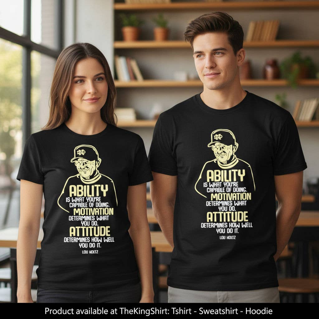 Lou Holtz- Ability, Motivation, Attitude - Official Tee Unisex T-shirt, Sweatshirt, Hoodie, Long Sleeve Tee - T-Shirt, Sweatshirt, Hoodie