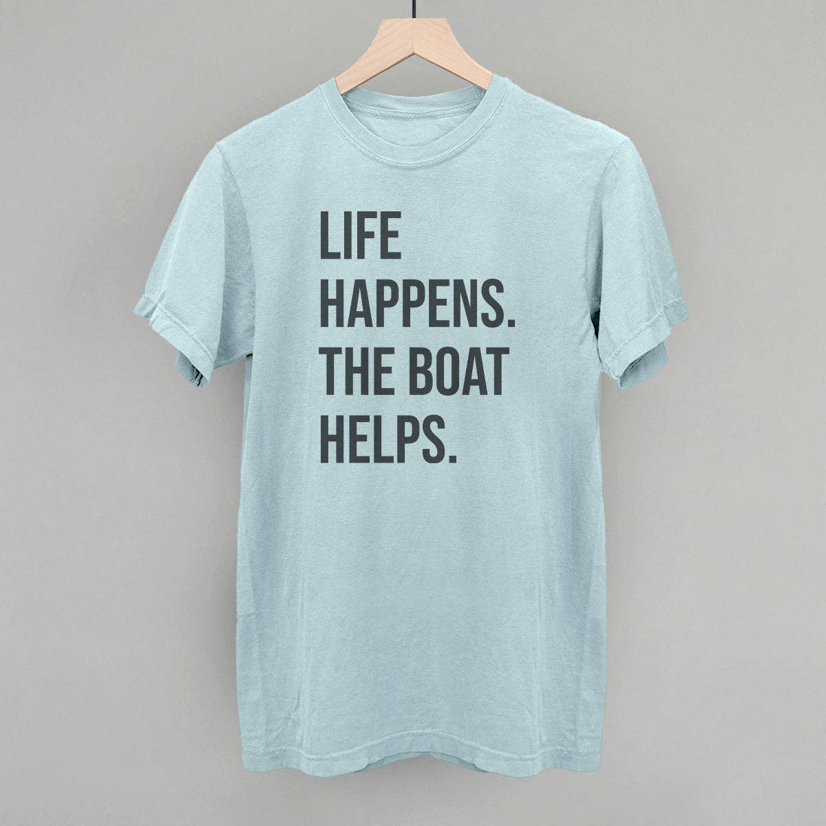 Life Happens the Boat Helps Unisex T-shirt, Sweatshirt, Hoodie, Long Sleeve Tee - T-Shirt, Sweatshirt, Hoodie