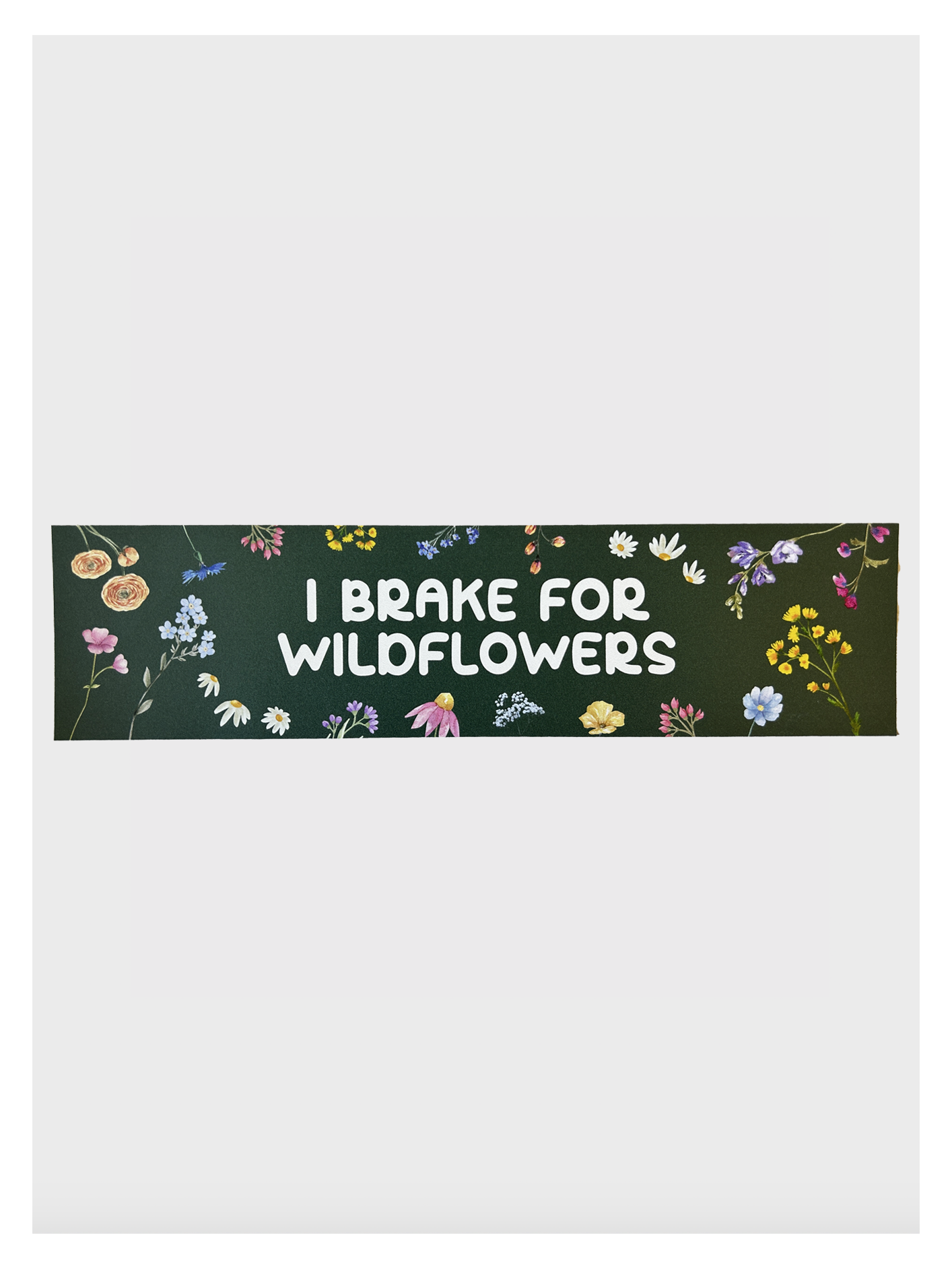 I Brake For Wildflowers Bumper Sticker Unisex T-shirt, Sweatshirt, Hoodie, Long Sleeve Tee - T-Shirt, Sweatshirt, Hoodie