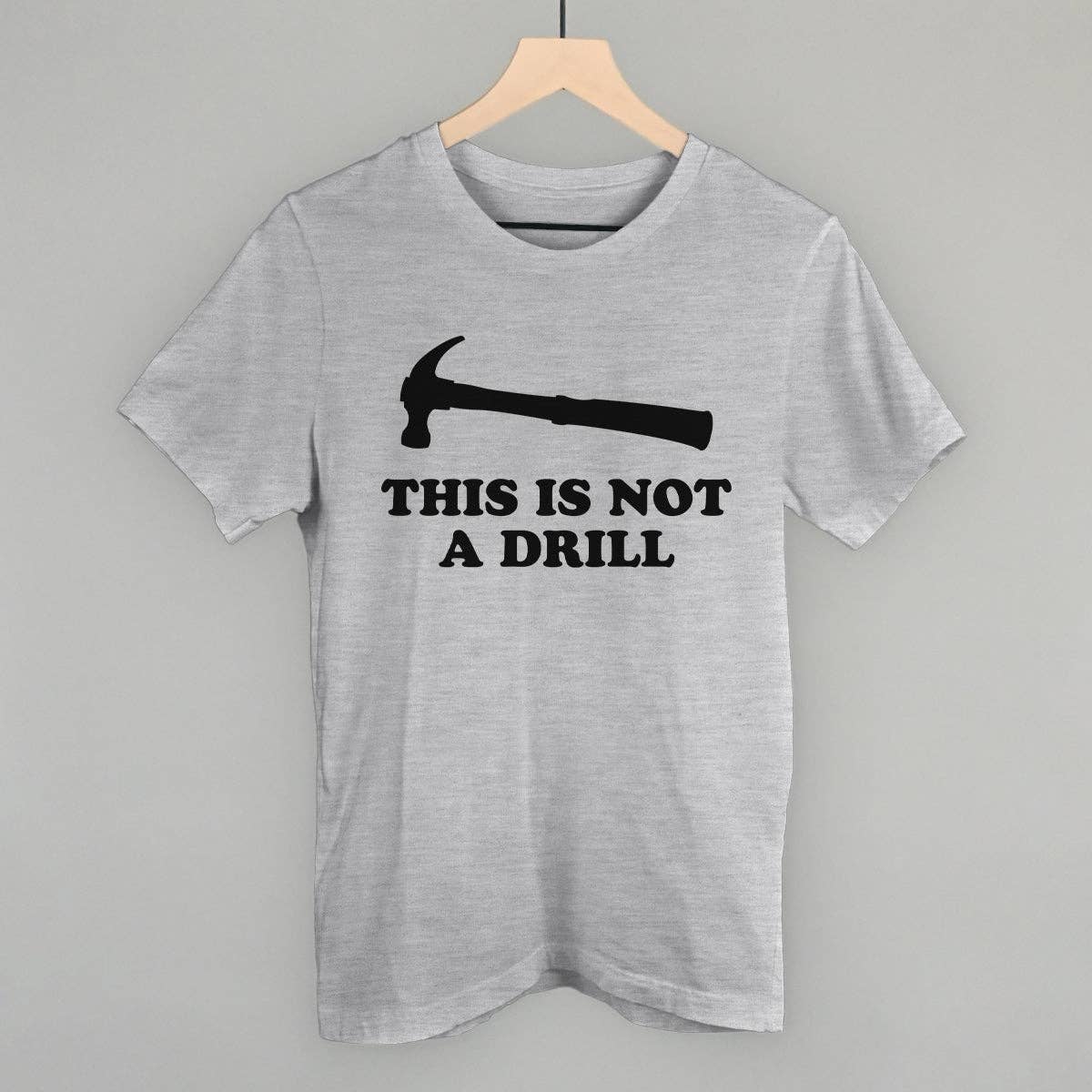 This Is Not A Drill Unisex T-shirt, Sweatshirt, Hoodie, Long Sleeve Tee - T-Shirt, Sweatshirt, Hoodie