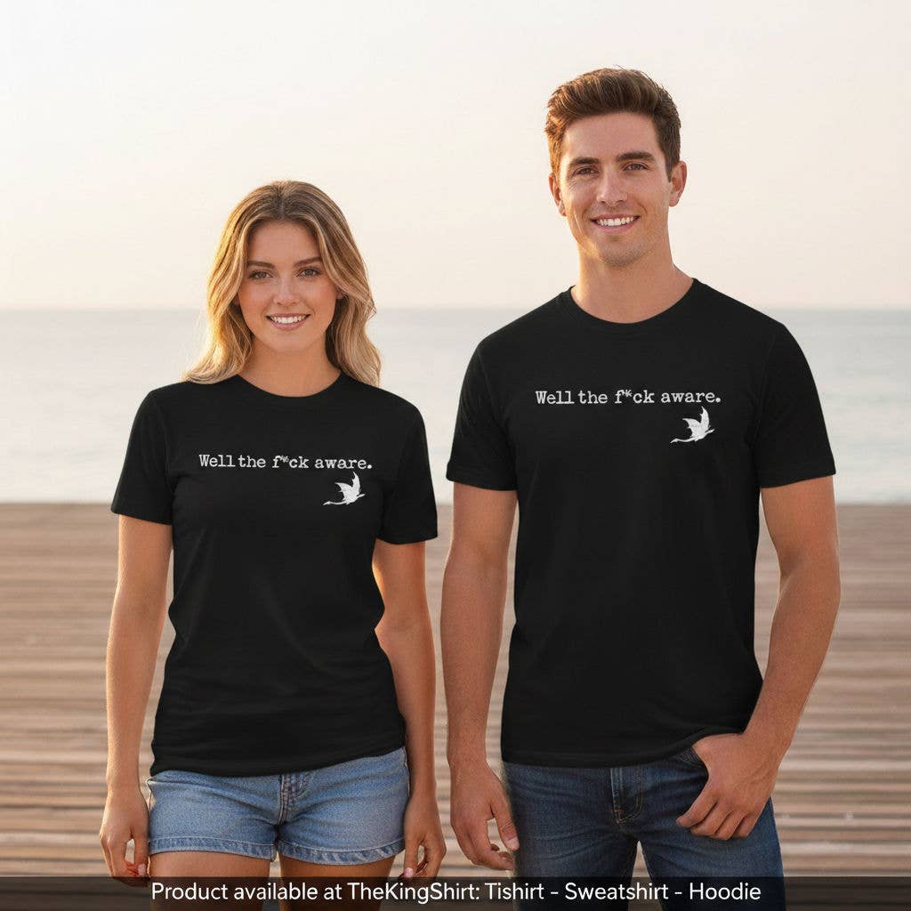 Well the Fuck Aware Shirt Unisex T-shirt, Sweatshirt, Hoodie, Long Sleeve Tee - T-Shirt, Sweatshirt, Hoodie