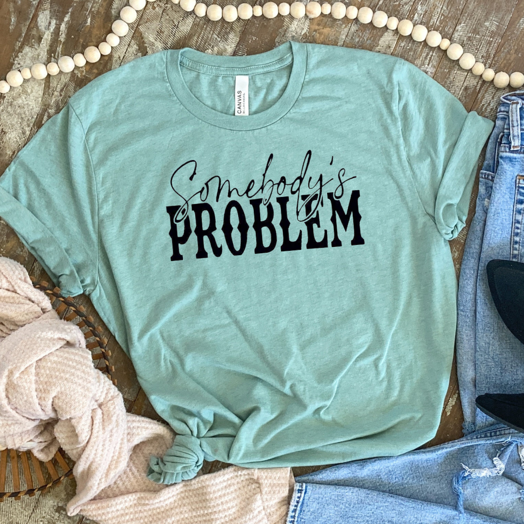 Somebody's Problem Funny T-Shirt Funny Graphic Tee Unisex T-shirt, Sweatshirt, Hoodie, Long Sleeve Tee - T-Shirt, Sweatshirt, Hoodie