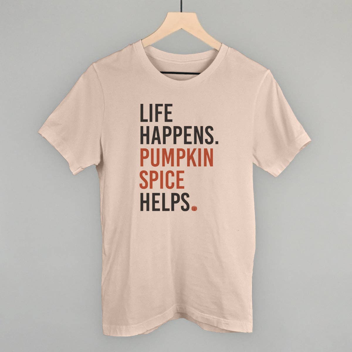 Life Happens Pumpkin Spice Helps Unisex T-shirt, Sweatshirt, Hoodie, Long Sleeve Tee - T-Shirt, Sweatshirt, Hoodie
