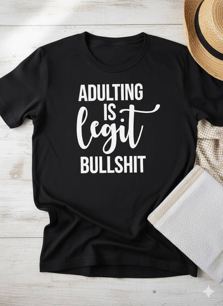 Adulting Is Legit Bullshit T-Shirt Unisex T-shirt, Sweatshirt, Hoodie, Long Sleeve Tee - T-Shirt, Sweatshirt, Hoodie