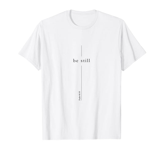 Be Still Christian Cross Bible T-Shirt - Fun Novelty Design for Adults - T-Shirt, Sweatshirt, Hoodie