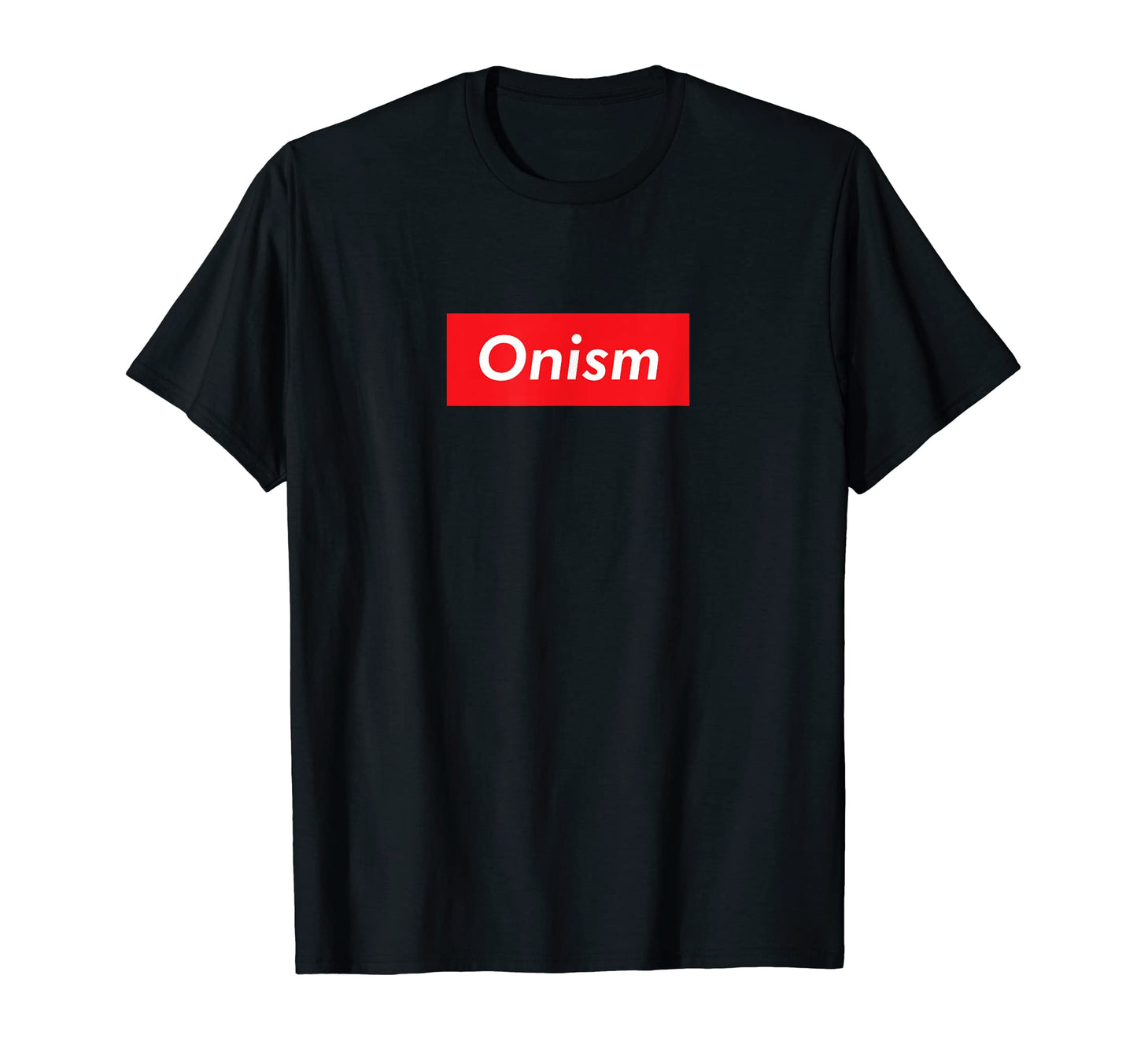 Onism Viral Meme Urban Slang Emotion T-Shirt - Streetwear Style for Adults - T-Shirt, Sweatshirt, Hoodie
