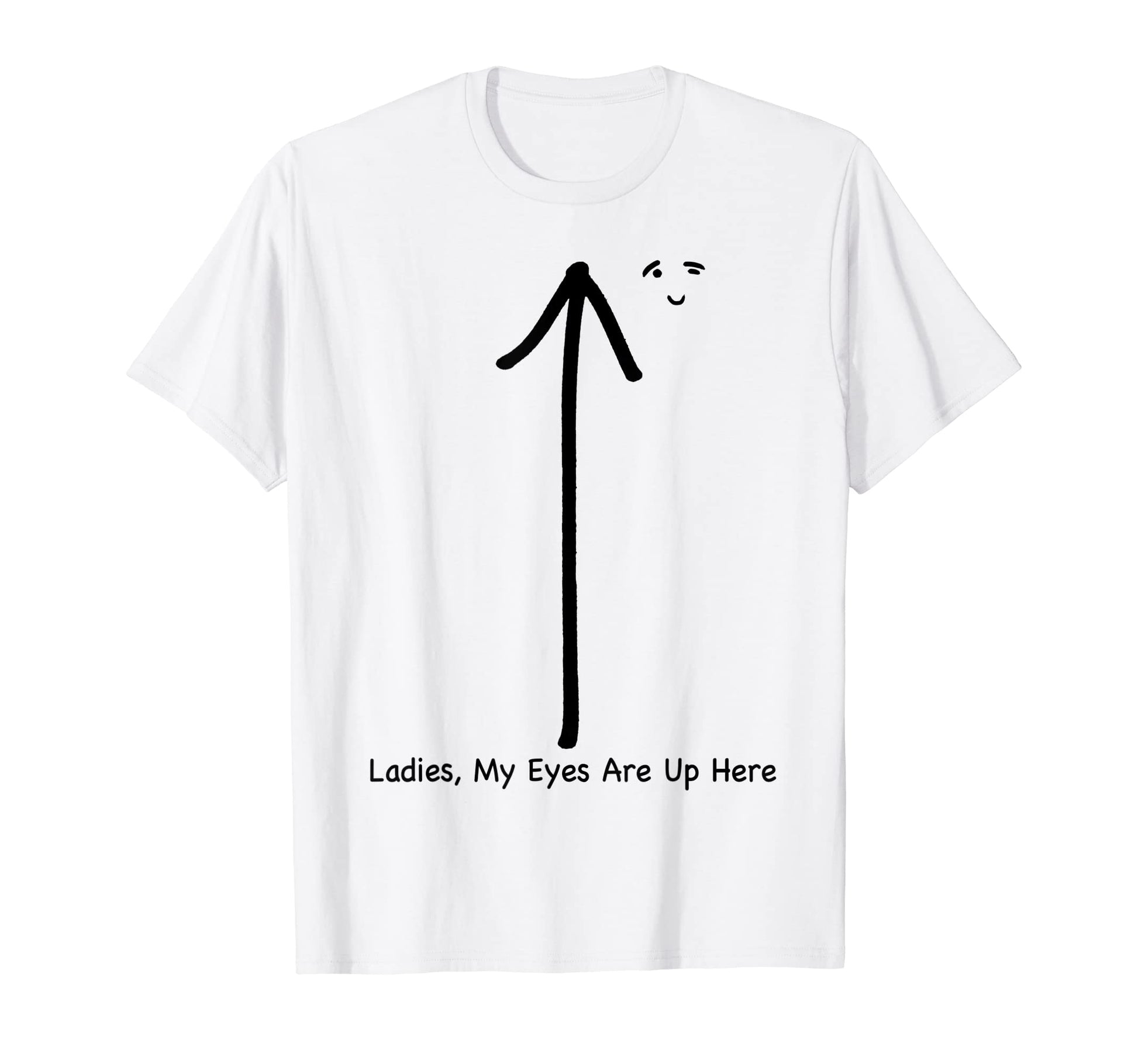 Mens Ladies My Eyes Are Up Here Funny T-Shirt - Trendy Graphic Men Women - T-Shirt, Sweatshirt, Hoodie