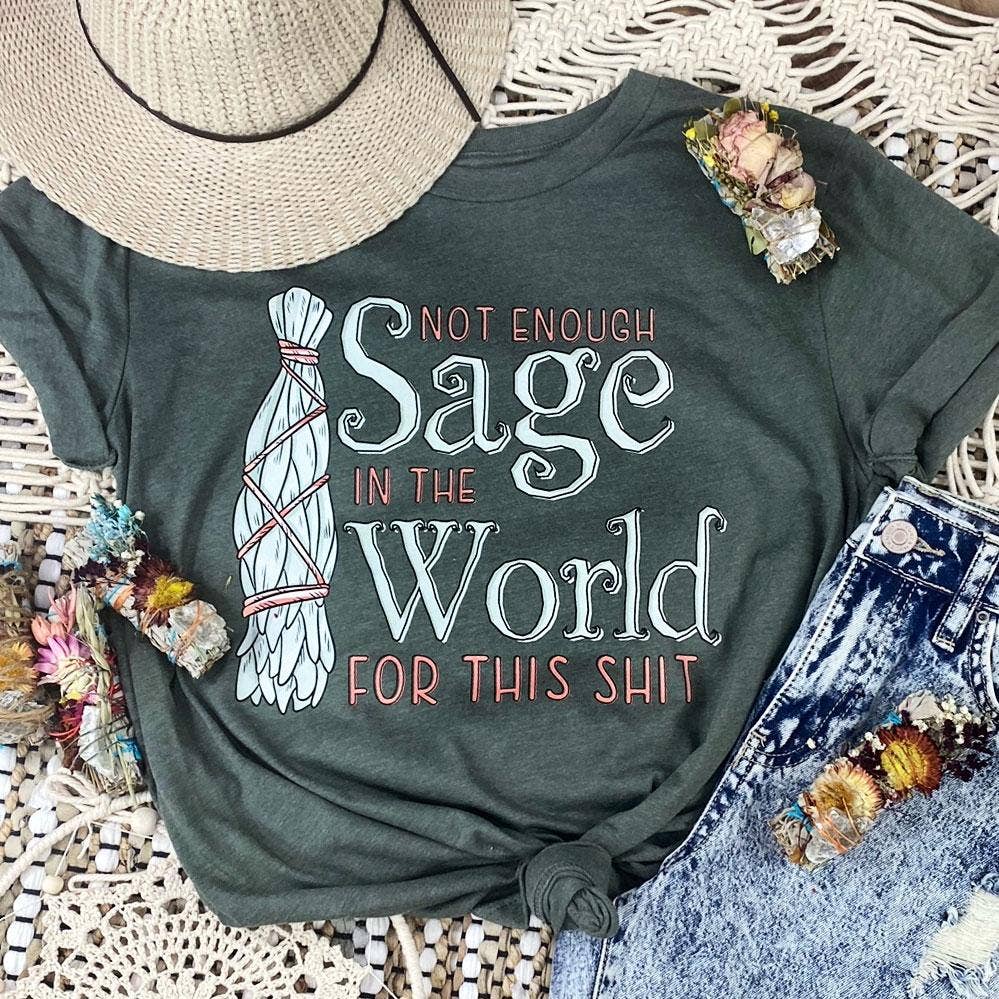 Not Enough Sage For This Shit Tee Unisex T-shirt, Sweatshirt, Hoodie, Long Sleeve Tee - T-Shirt, Sweatshirt, Hoodie