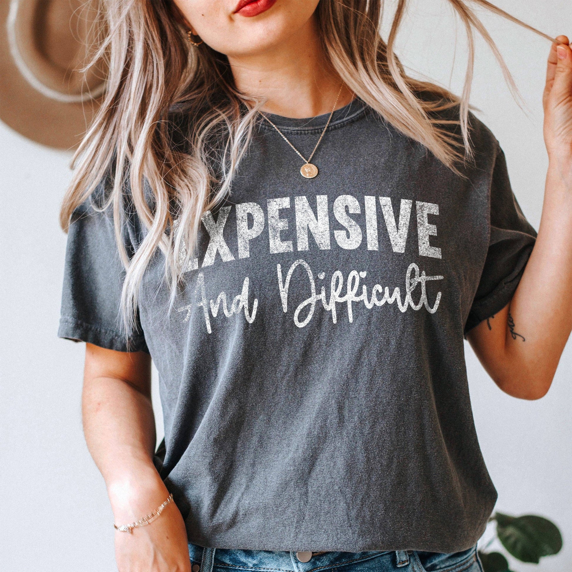 Expensive and Difficult Comfort Colors Garment Dyed Tee Unisex T-shirt, Sweatshirt, Hoodie, Long Sleeve Tee - T-Shirt, Sweatshirt, Hoodie