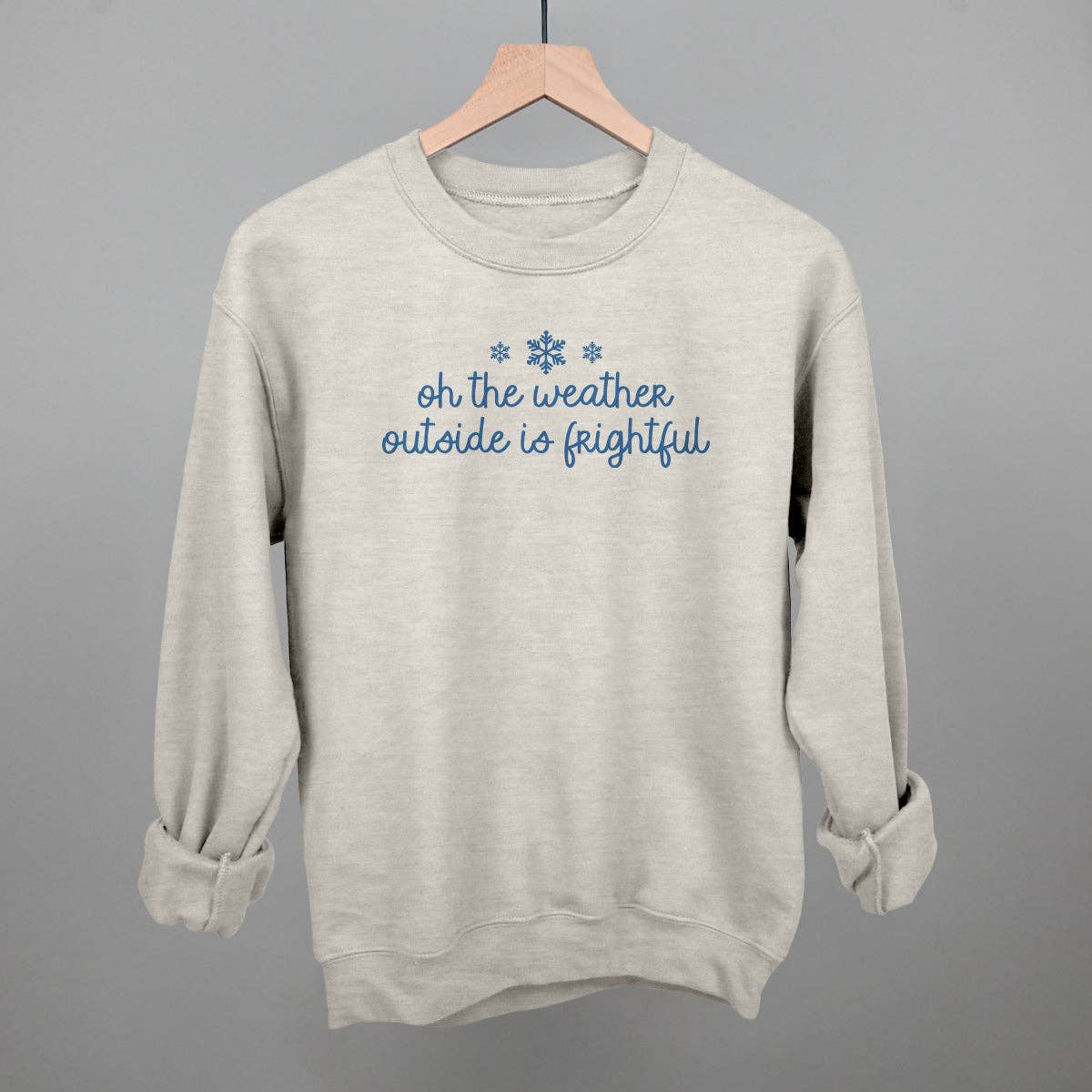 Oh the Weather Outside Is Frightful Unisex T-shirt, Sweatshirt, Hoodie, Long Sleeve Tee - T-Shirt, Sweatshirt, Hoodie