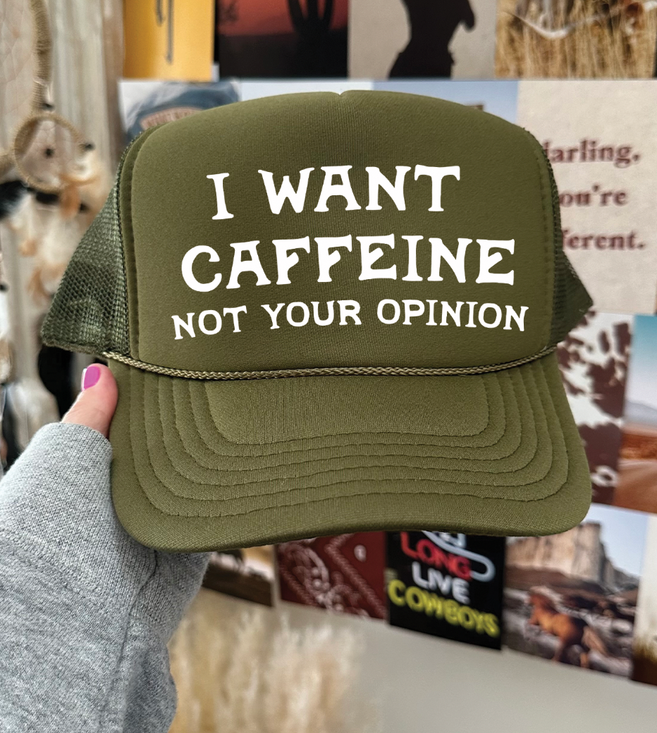 I Want Caffeine Not Your Opinion -  Foam Otto Trucker Hat - Multiple Colors Unisex T-shirt, Sweatshirt, Hoodie, Long Sleeve Tee - T-Shirt, Sweatshirt, Hoodie