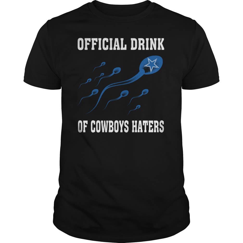 Official Drink of Dallas Cowboys Haters T-Shirt Unisex T-shirt, Sweatshirt, Hoodie, Long Sleeve Tee - T-Shirt, Sweatshirt, Hoodie