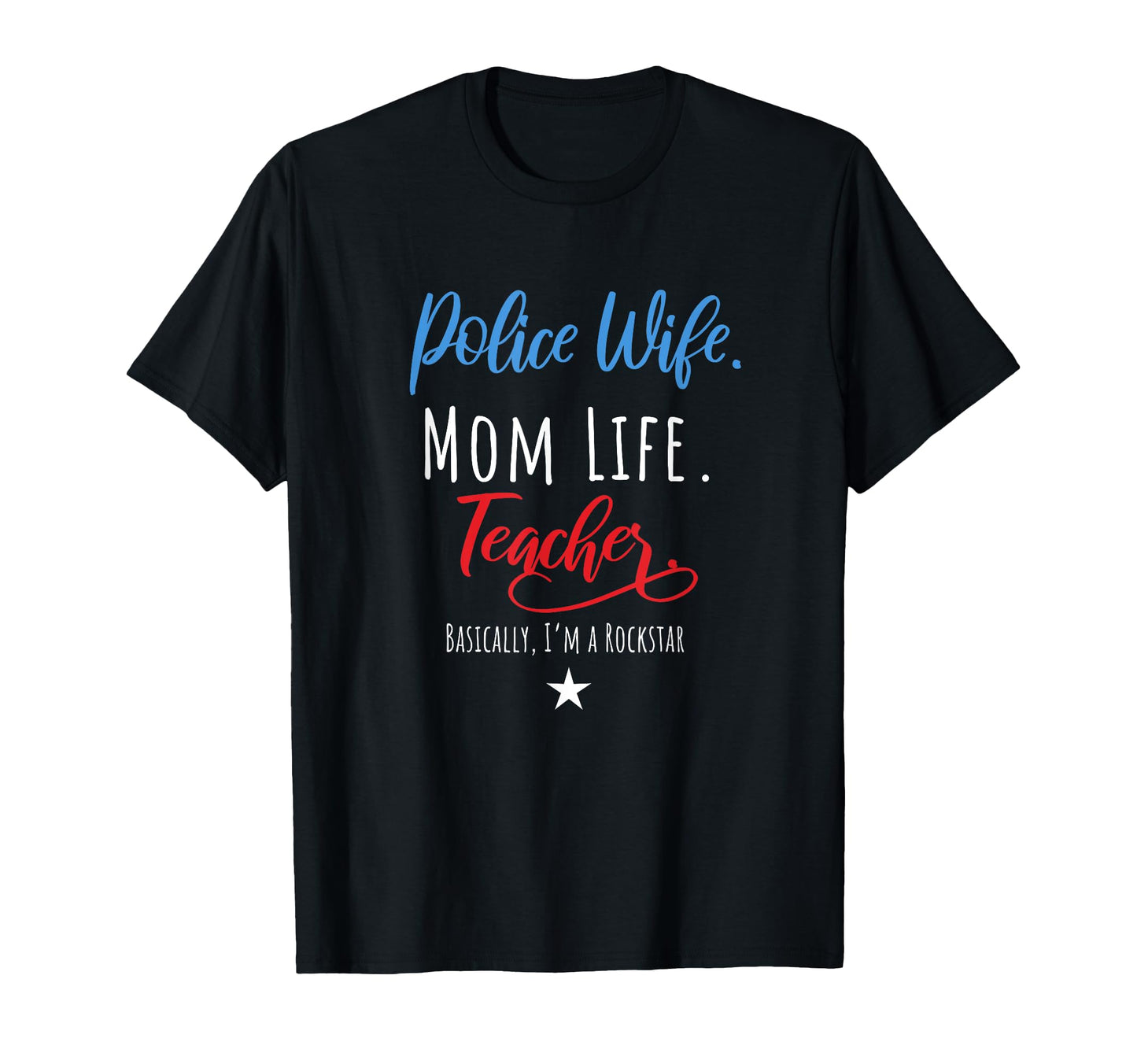 Police Wife Mom Life Teacher T-Shirt - Fun Novelty Design Men Women - T-Shirt, Sweatshirt, Hoodie