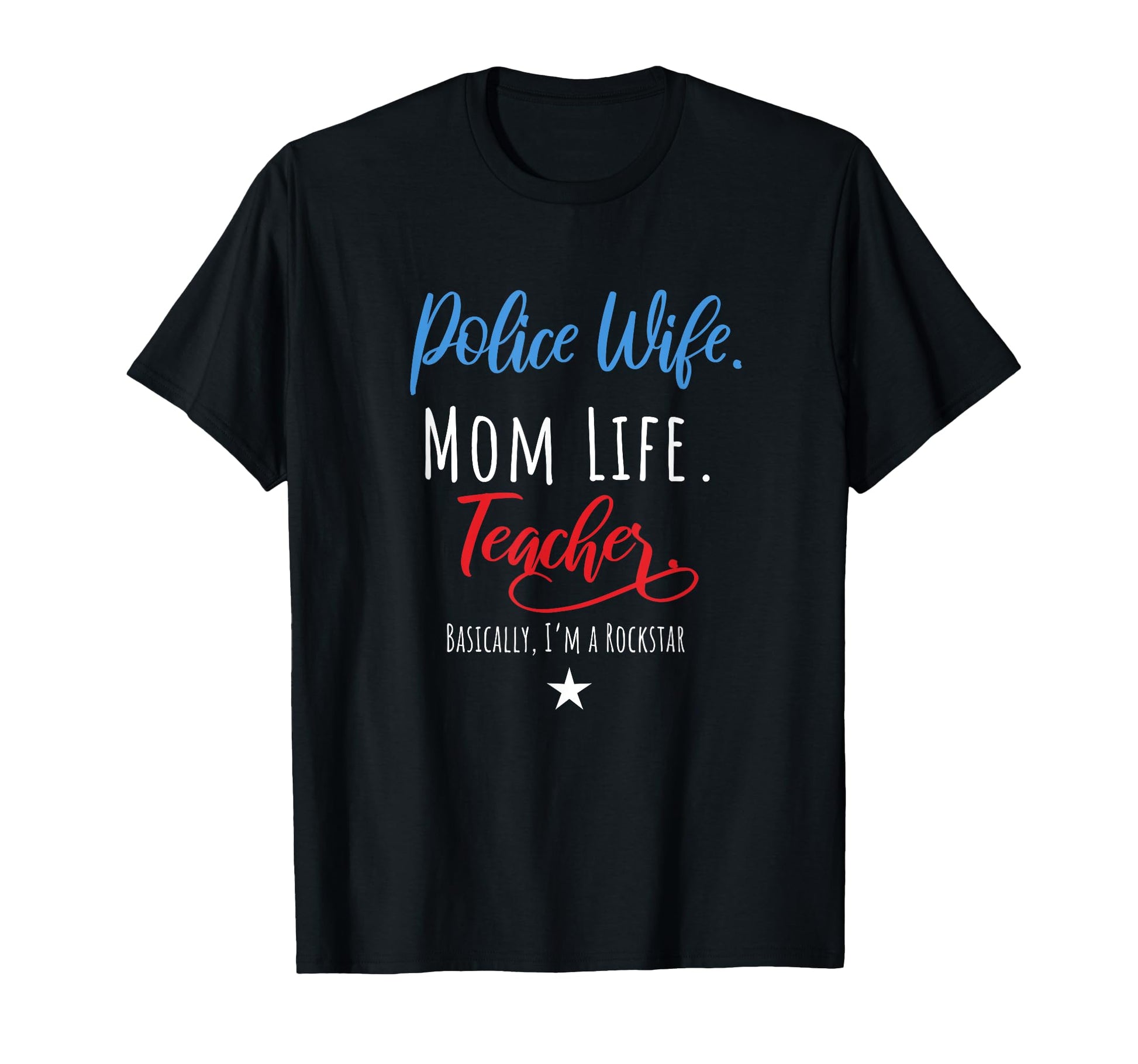Police Wife Mom Life Teacher T-Shirt - Fun Novelty Design Men Women - T-Shirt, Sweatshirt, Hoodie