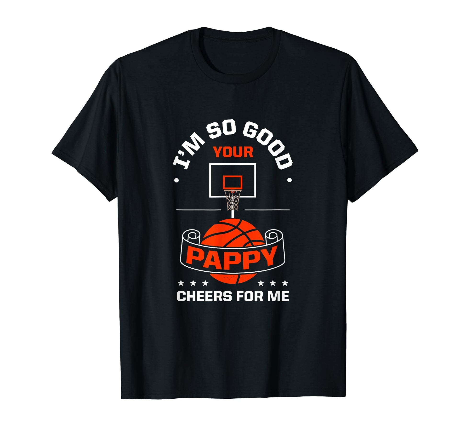Im So Good Your Pappy Cheers Me Funny T-Shirt - Novelty Apparel Men Women - T-Shirt, Sweatshirt, Hoodie