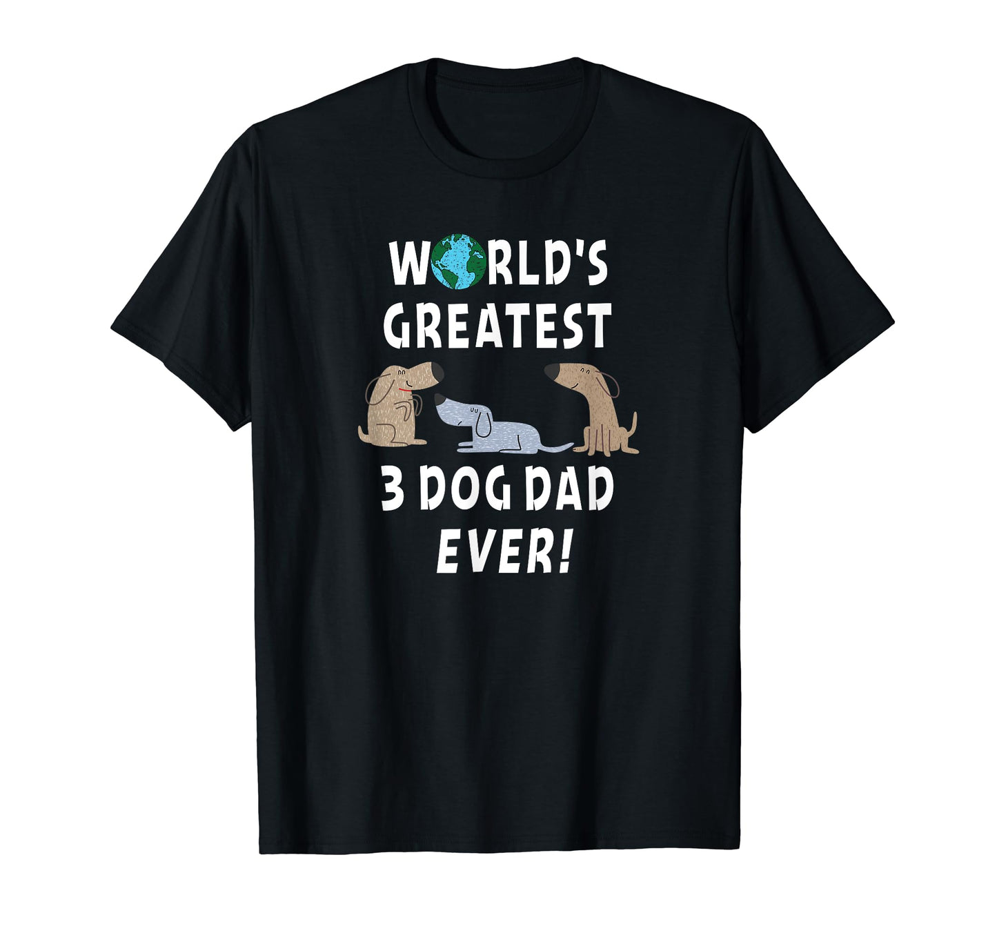Worlds Greatest 3 Dog Dad Defined T-Shirt - Fun Novelty Design Unisex - T-Shirt, Sweatshirt, Hoodie