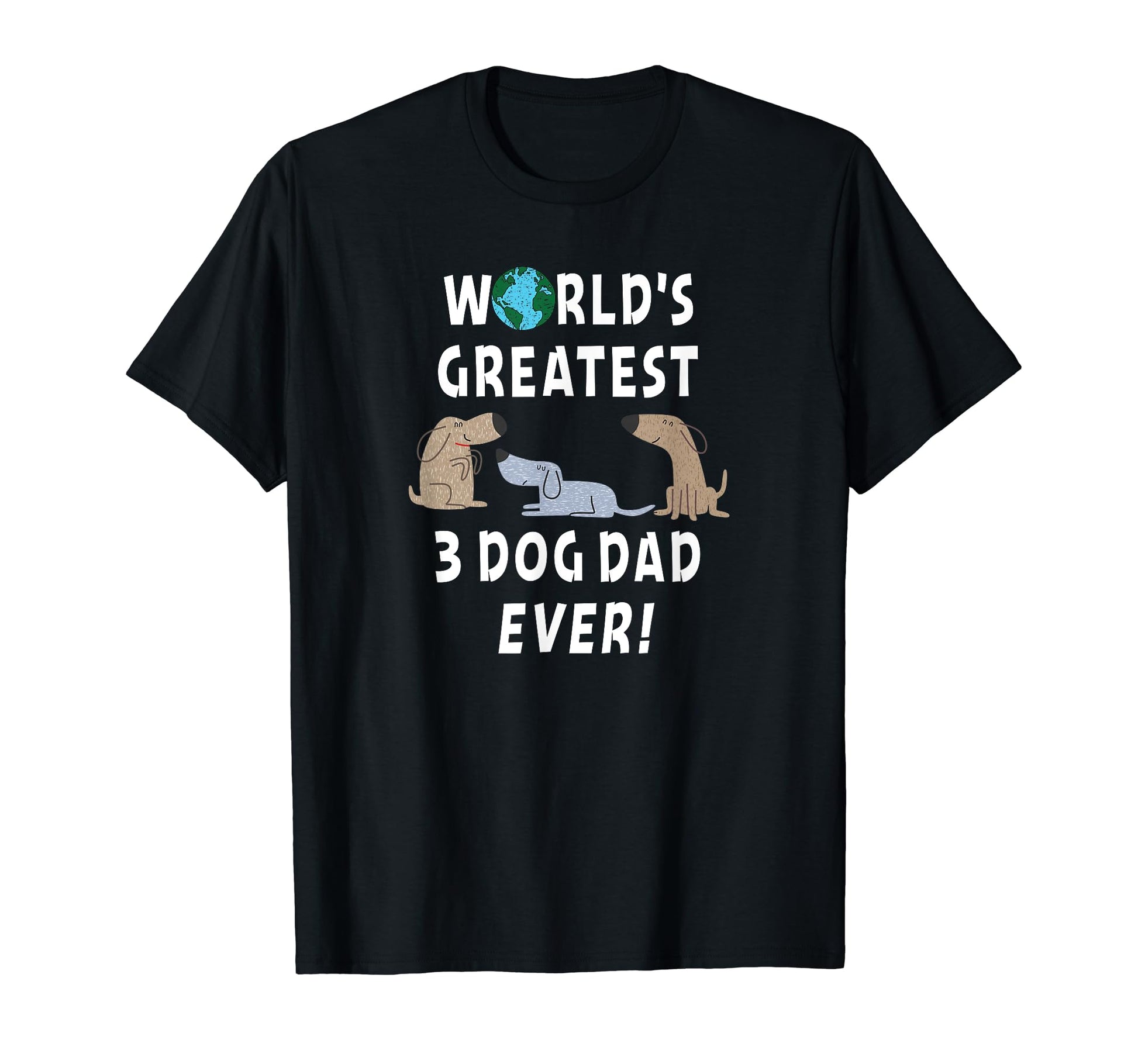 Worlds Greatest 3 Dog Dad Defined T-Shirt - Fun Novelty Design Unisex - T-Shirt, Sweatshirt, Hoodie