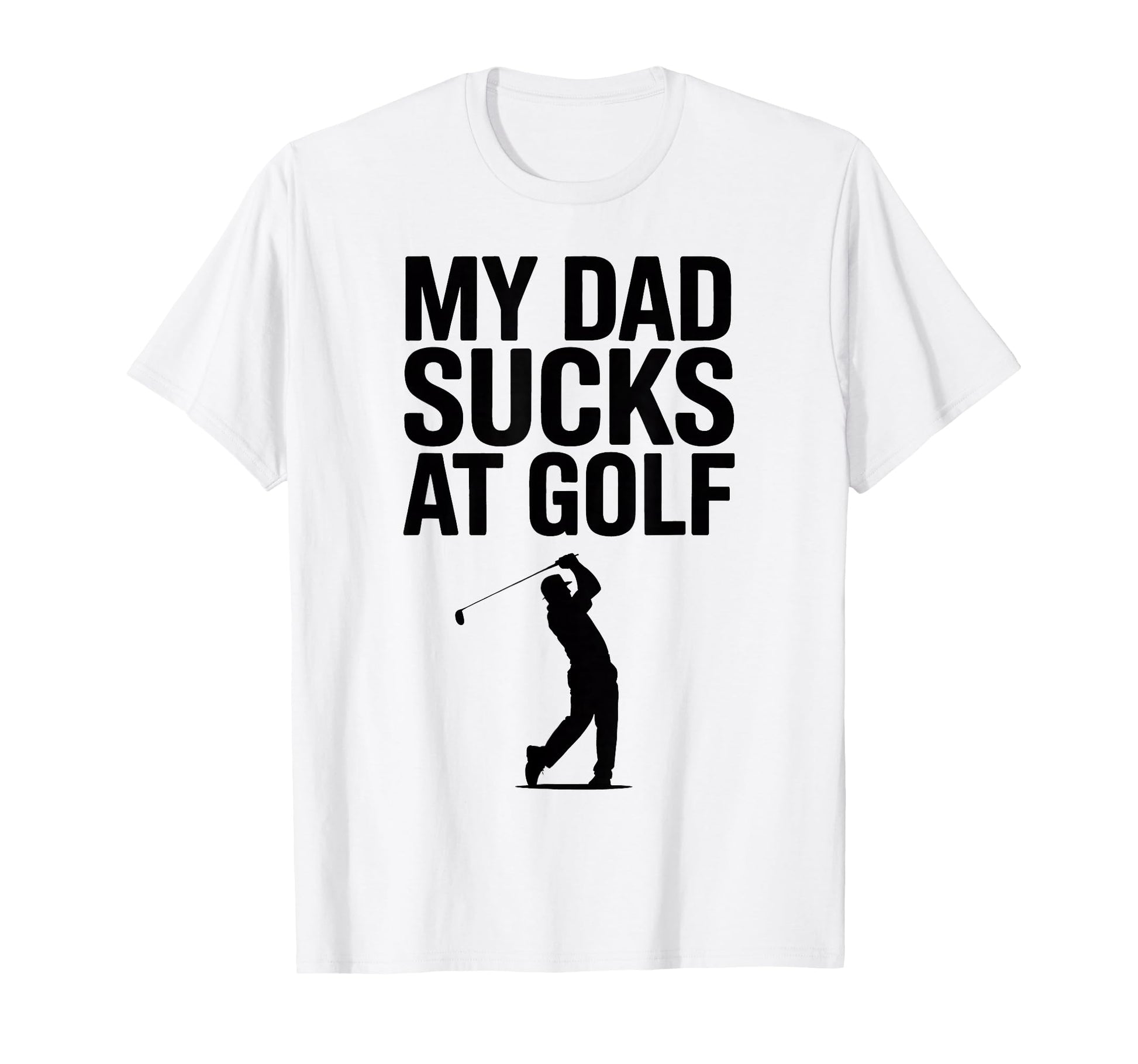 My Dad Sucks Golf Funny Meme Sarcastic T-Shirt - Trendy Graphic Men Women - T-Shirt, Sweatshirt, Hoodie