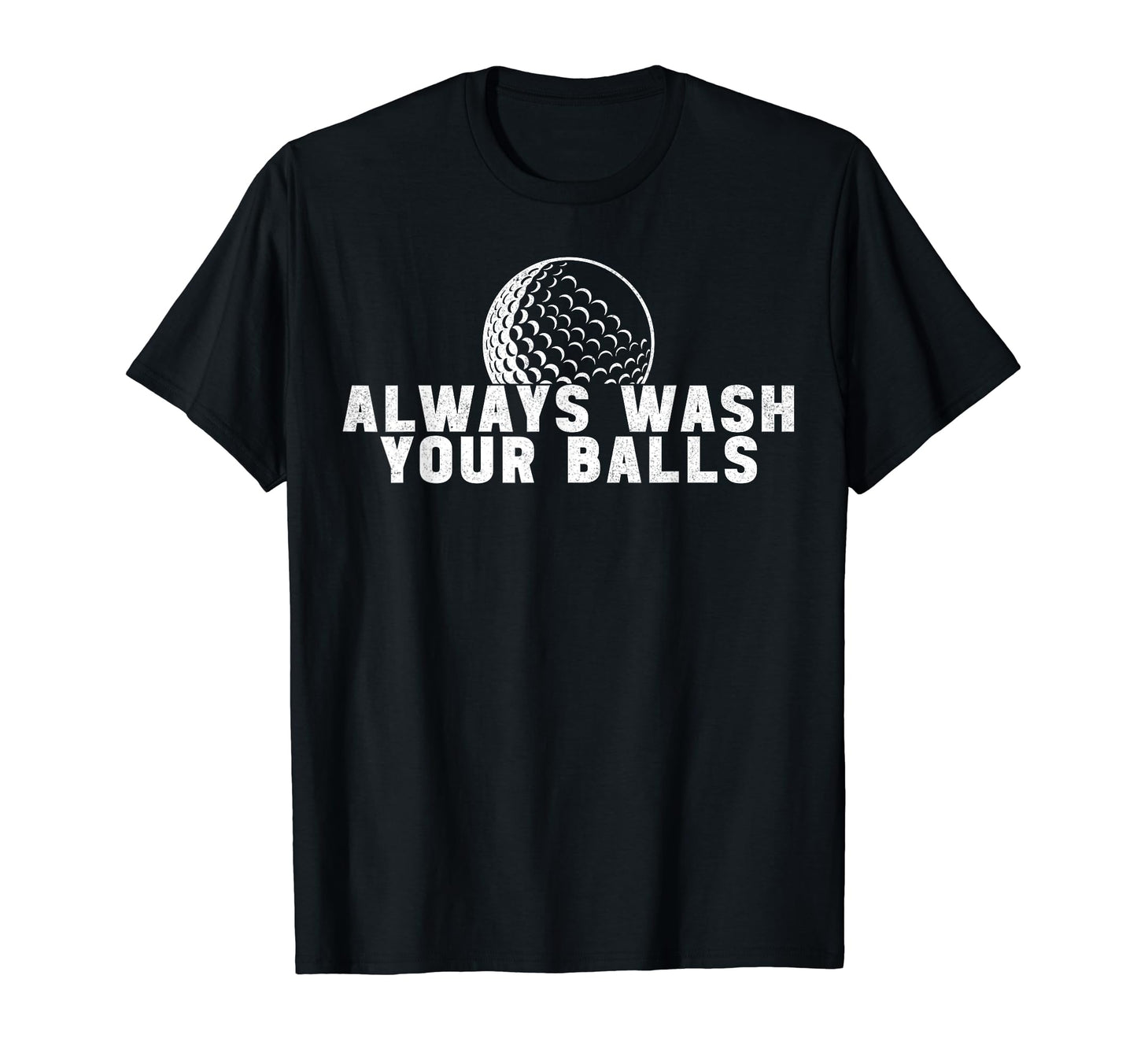 Always Wash Your Balls Golfer Golf T-Shirt - Novelty Apparel for Adults - T-Shirt, Sweatshirt, Hoodie