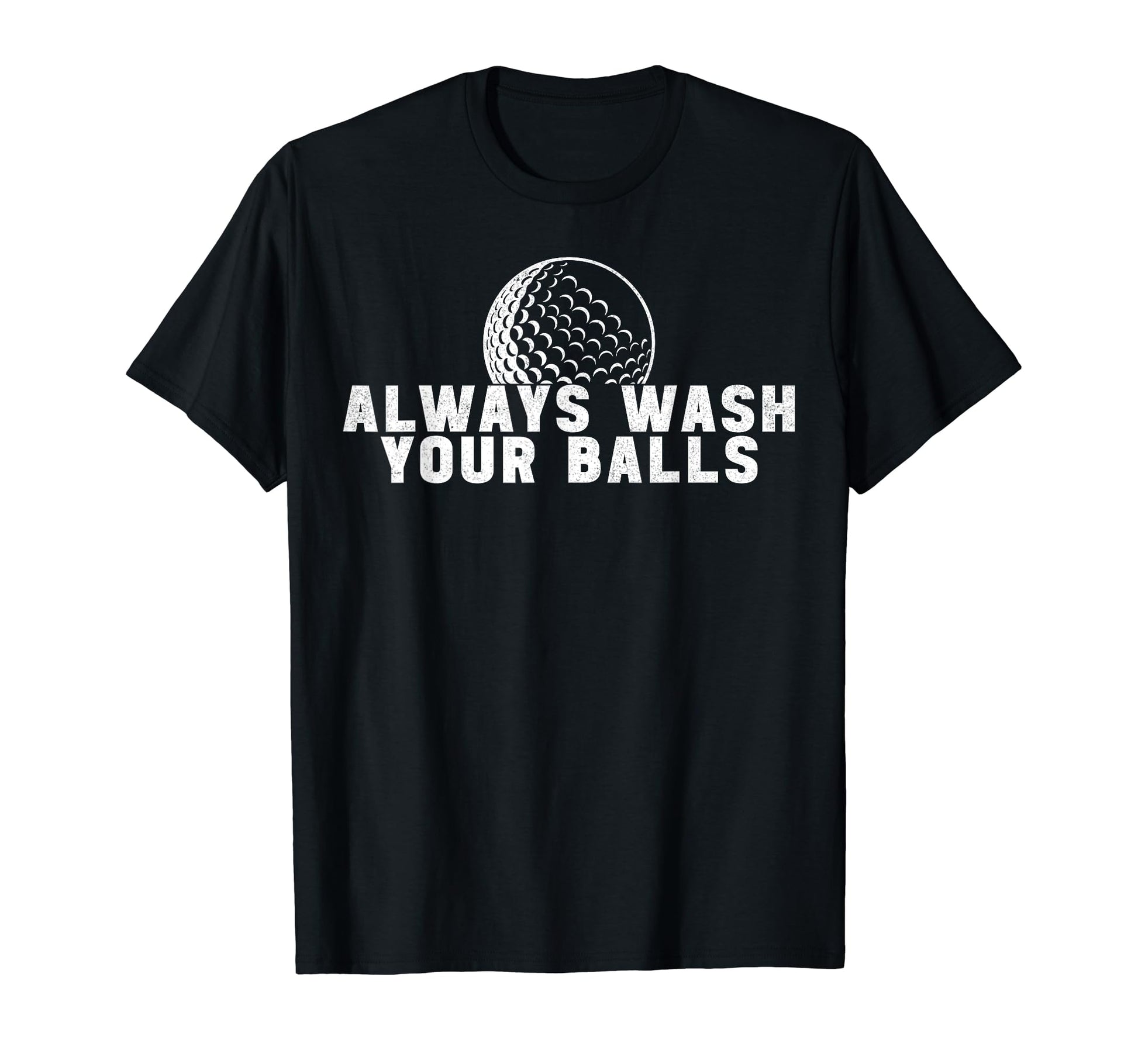 Always Wash Your Balls Golfer Golf T-Shirt - Novelty Apparel for Adults - T-Shirt, Sweatshirt, Hoodie