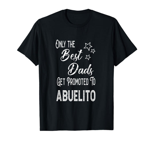 Best Dads Get Promoted To Abuelito T-Shirt - Streetwear Style for Adults - T-Shirt, Sweatshirt, Hoodie