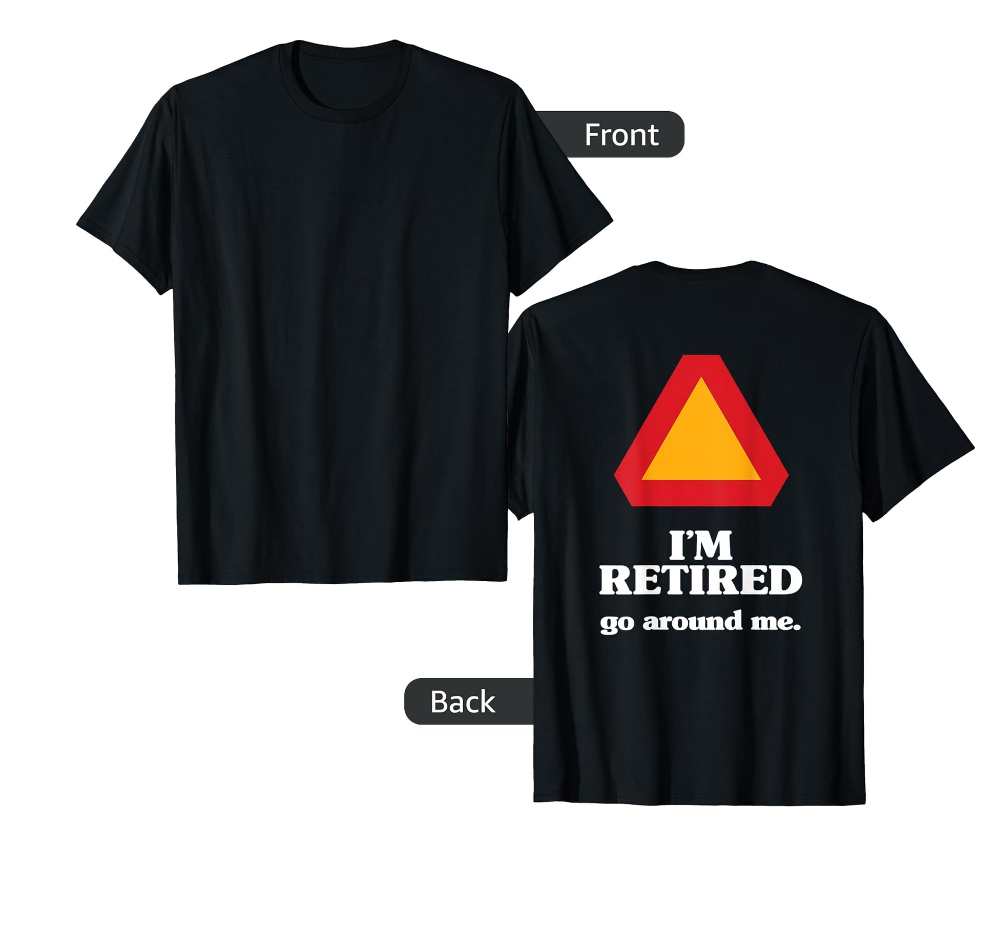 Im Retired Go Around Me Retirement Gag Gift T-Shirt - Graphic Print Unisex - T-Shirt, Sweatshirt, Hoodie