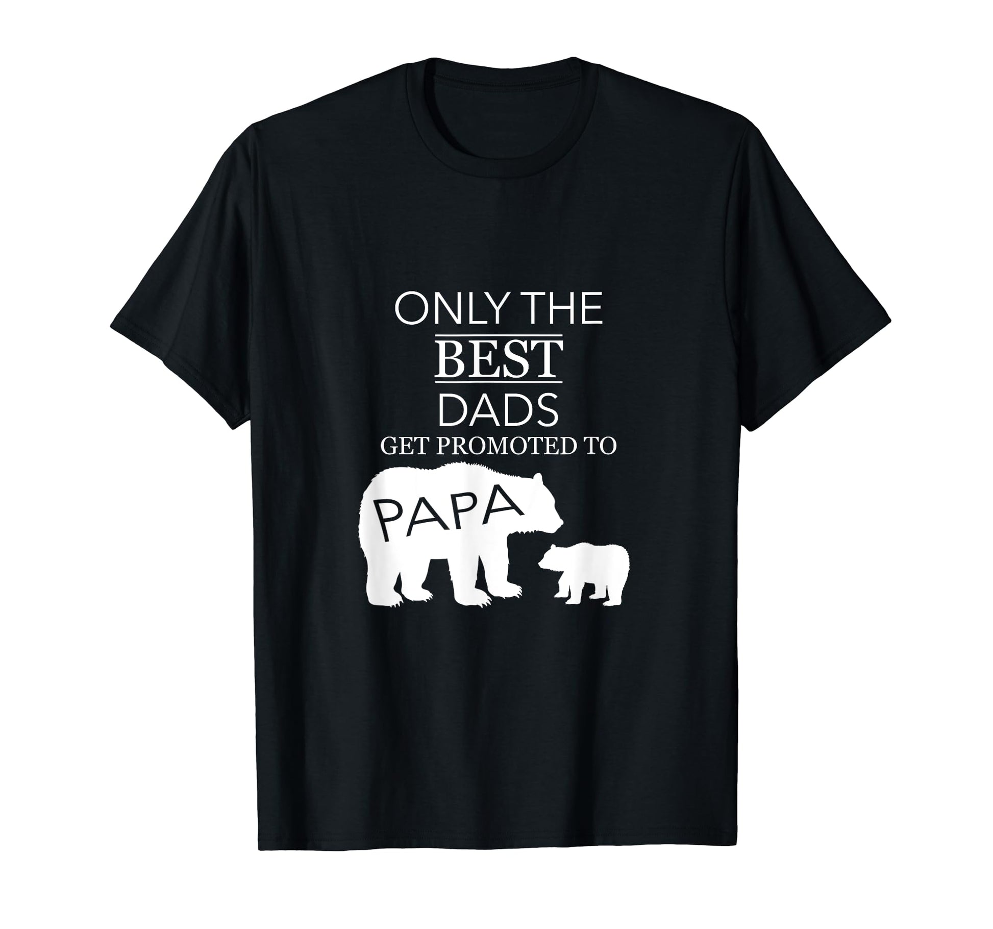 Only Best Dads Get Promoted To Papa T-Shirt - Custom Art Print for Adults - T-Shirt, Sweatshirt, Hoodie