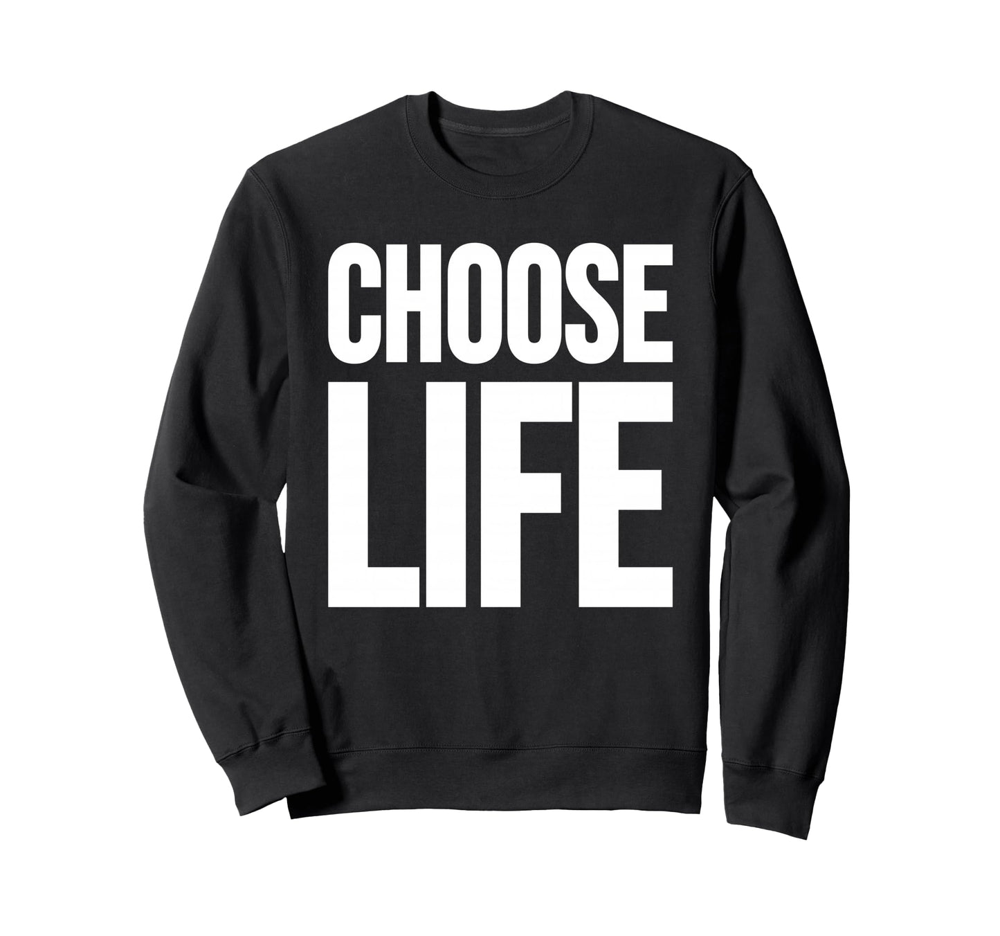 Choose Life Sweatshirt - Unique Graphic Men Women - T-Shirt, Sweatshirt, Hoodie