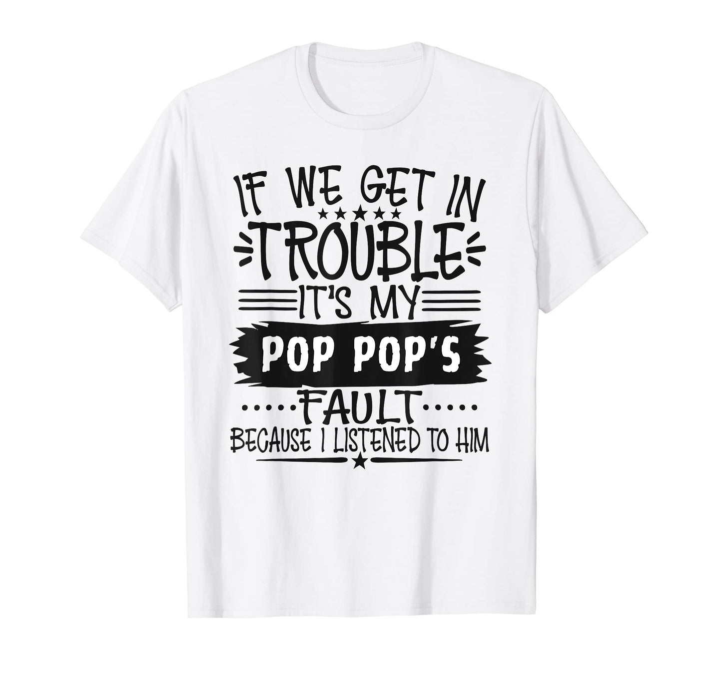 If We Get Trouble Its My Pop Pops T-Shirt - Aesthetic Graphic Men Women - T-Shirt, Sweatshirt, Hoodie